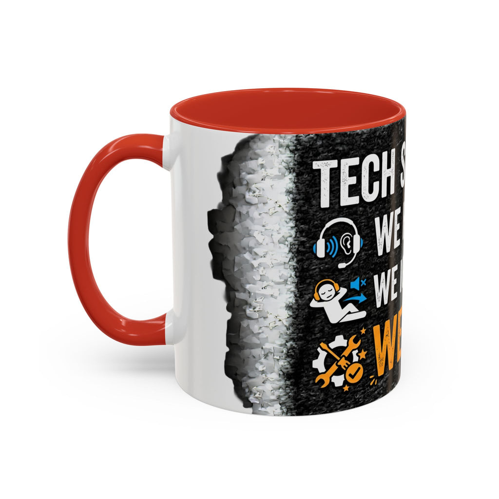 " Tech Support: We Hear You, We Ignore you, We Fix it" IT Humor Accent Coffee Mug (11, 15oz)