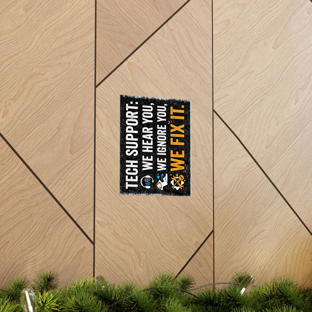 "Tech Support: We Hear You, We Ignore You, We Fix It" Tech Humor Funny IT Matte Vertical Posters