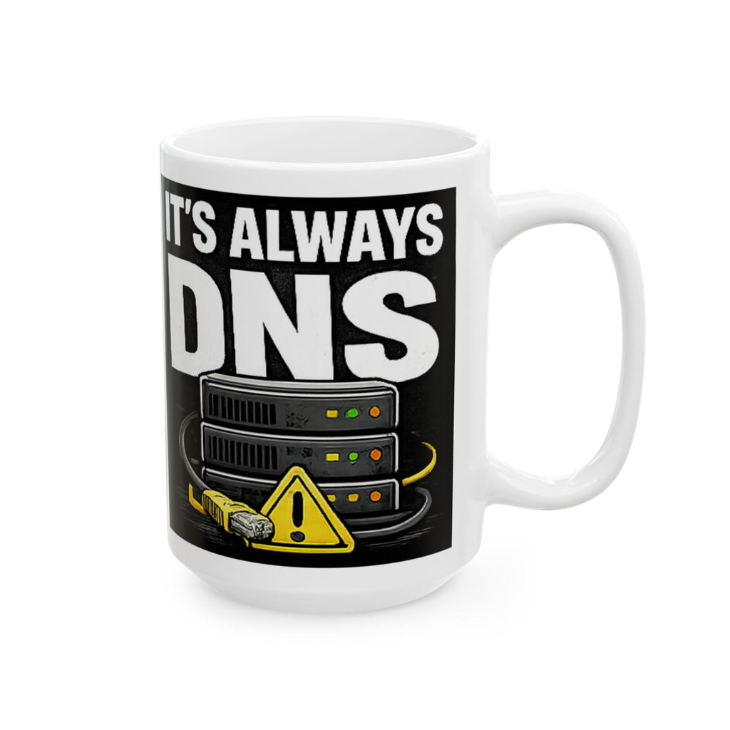 "It's Always DNS" Tech Humor Ceramic Mug, (11oz, 15oz)