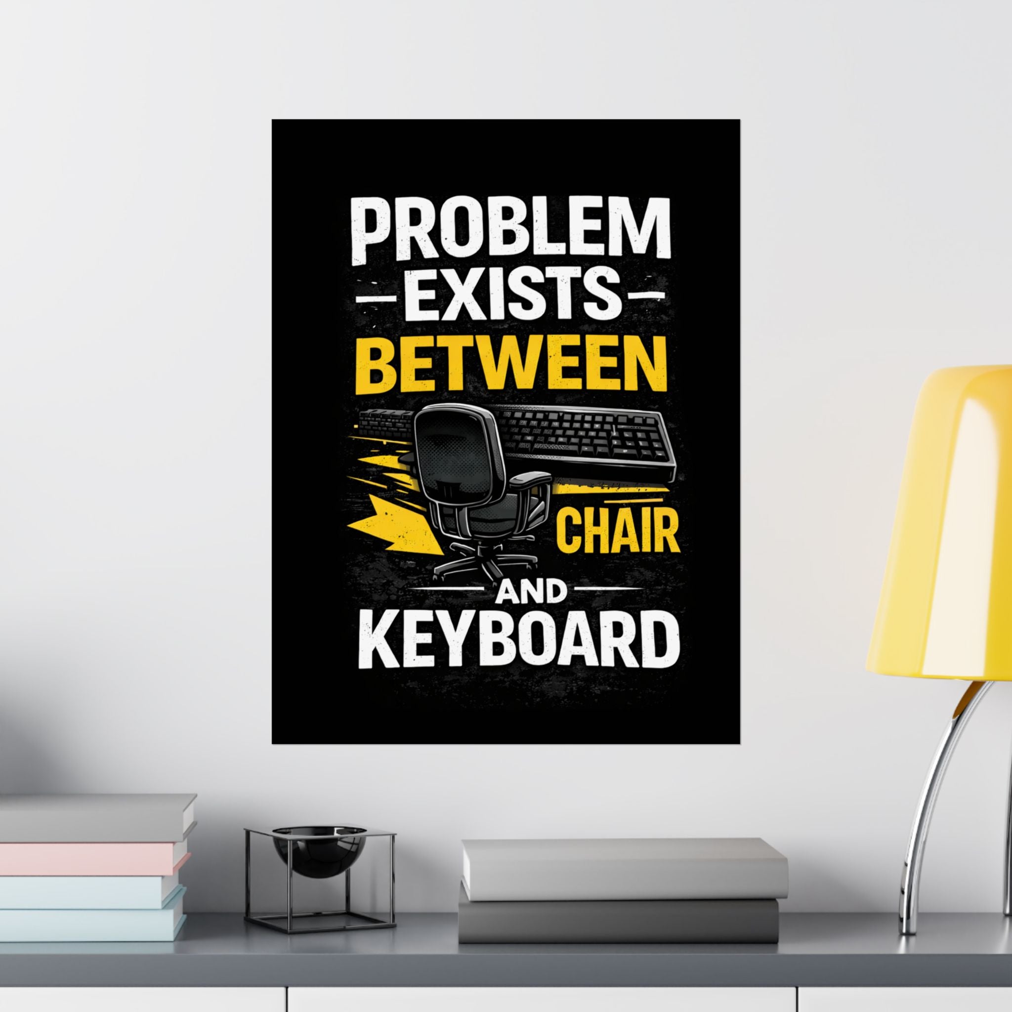 "Problem Exists Between Chair and Keyboard" Tech Humor Matte Poster — Funny IT Desk Office Wall Art