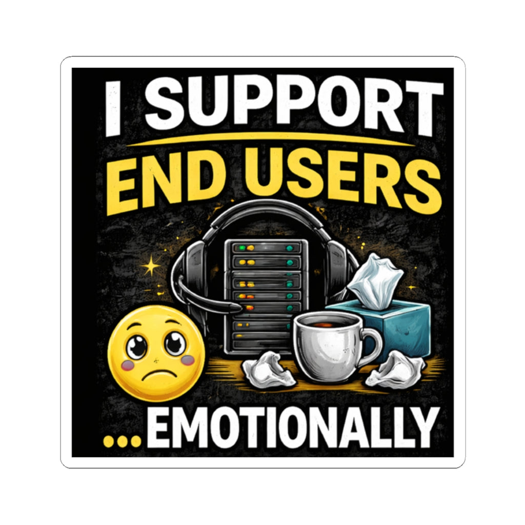 "IT Support End Users... Emotionally" Tech Humor Funny IT Kiss-Cut Stickers IT Humor