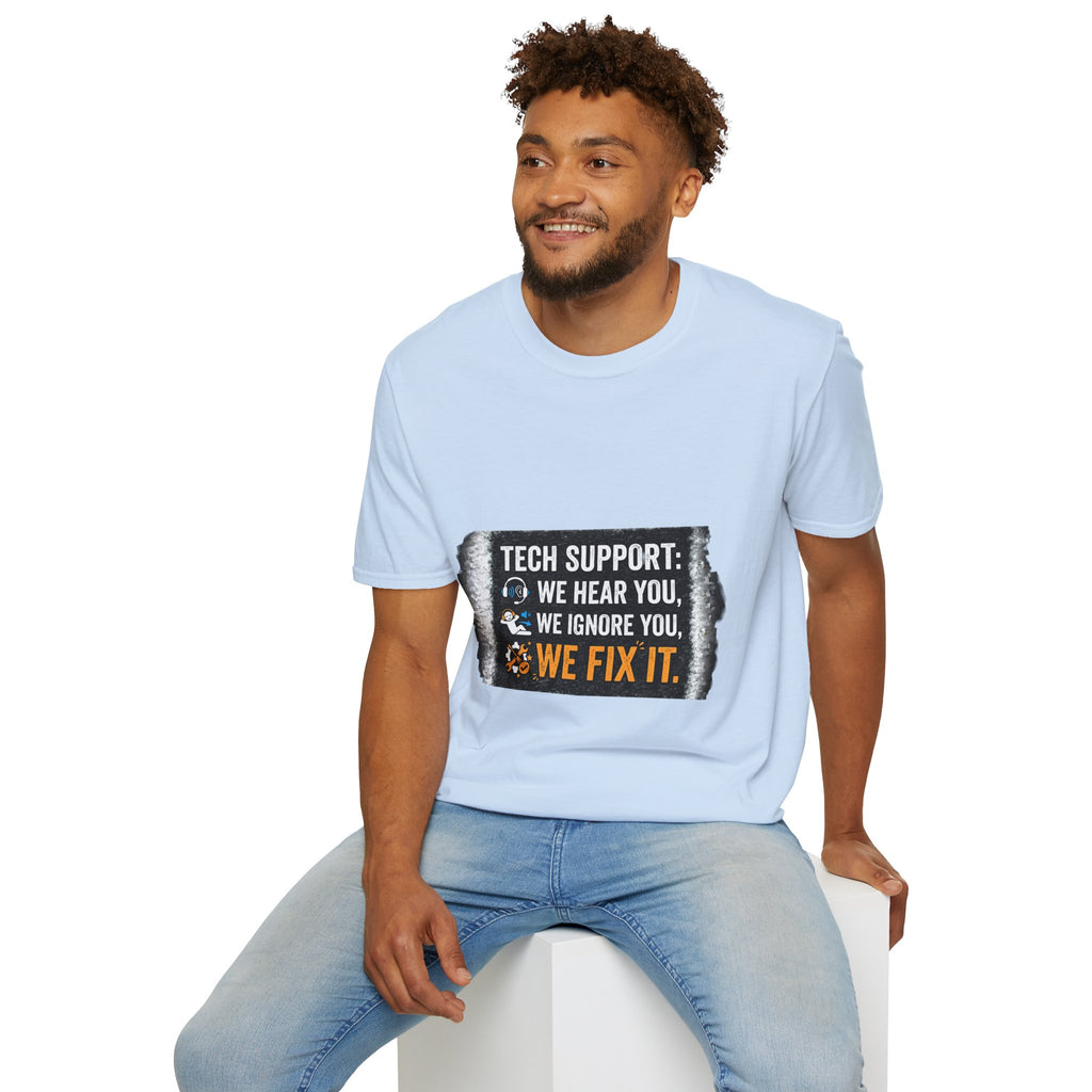 "Tech Support: We Hear You, We Ignore You, We Fix It" Funny IT T-Shirt Tech Humor Tee