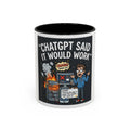 "CHatGBT Said It Would Work" Funny IT Tech Humor AI Fail Ceramic Mug