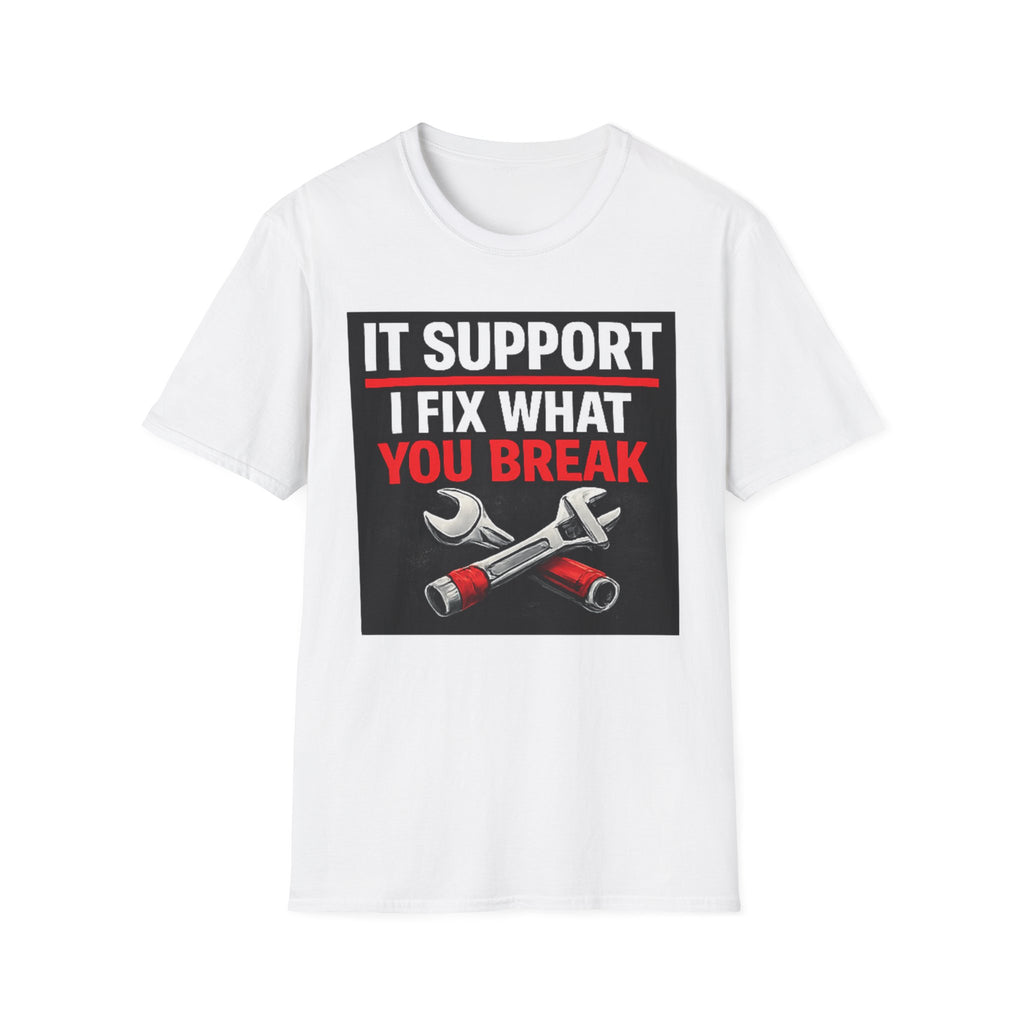 "IT Support: I Fix What You Break" Funny IT Tech Support Humor T-Shirt