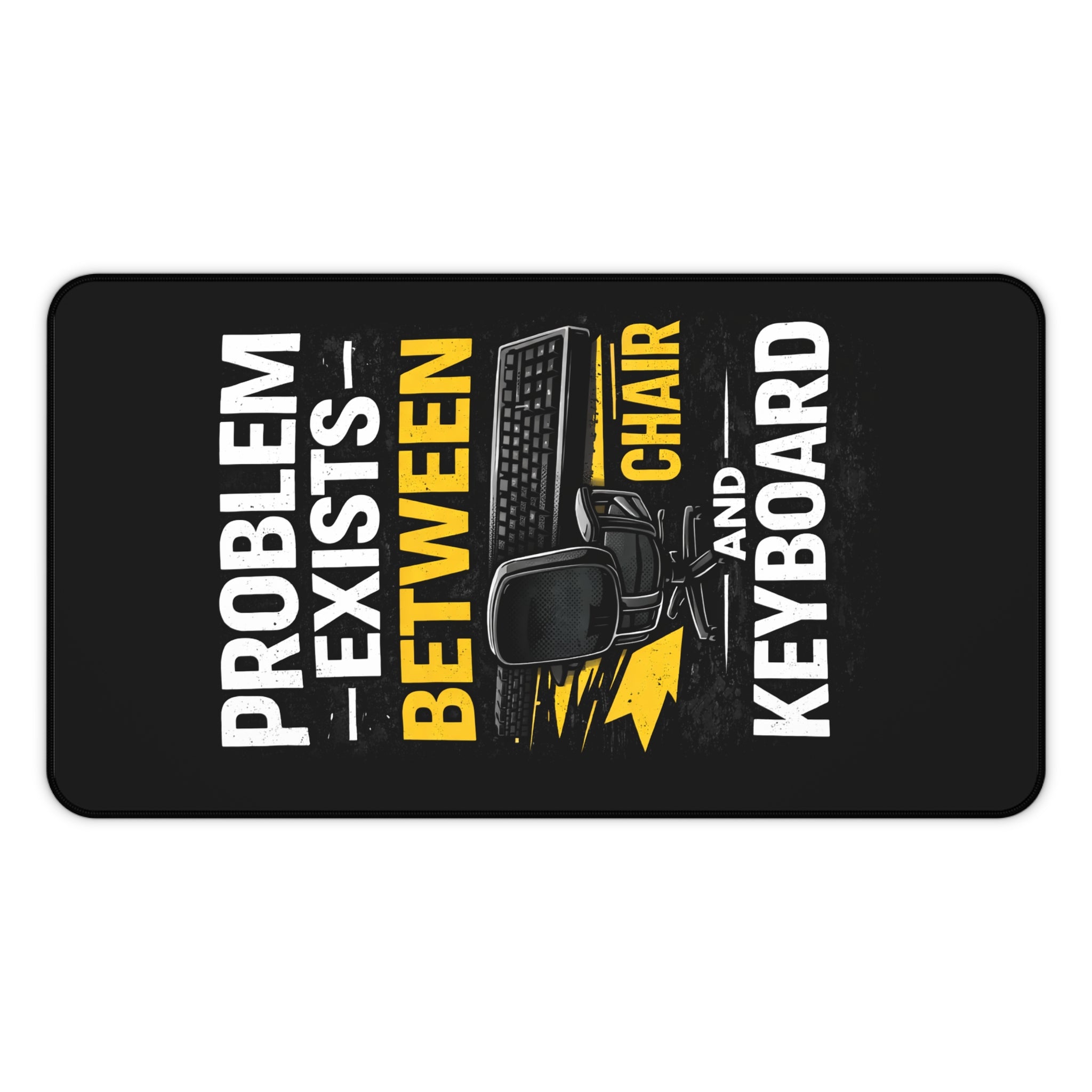 "Problem Exists Between Chair and Keyboard" Gaming/Office Tech Humor Mouse Pad Funny IT Desk Mat