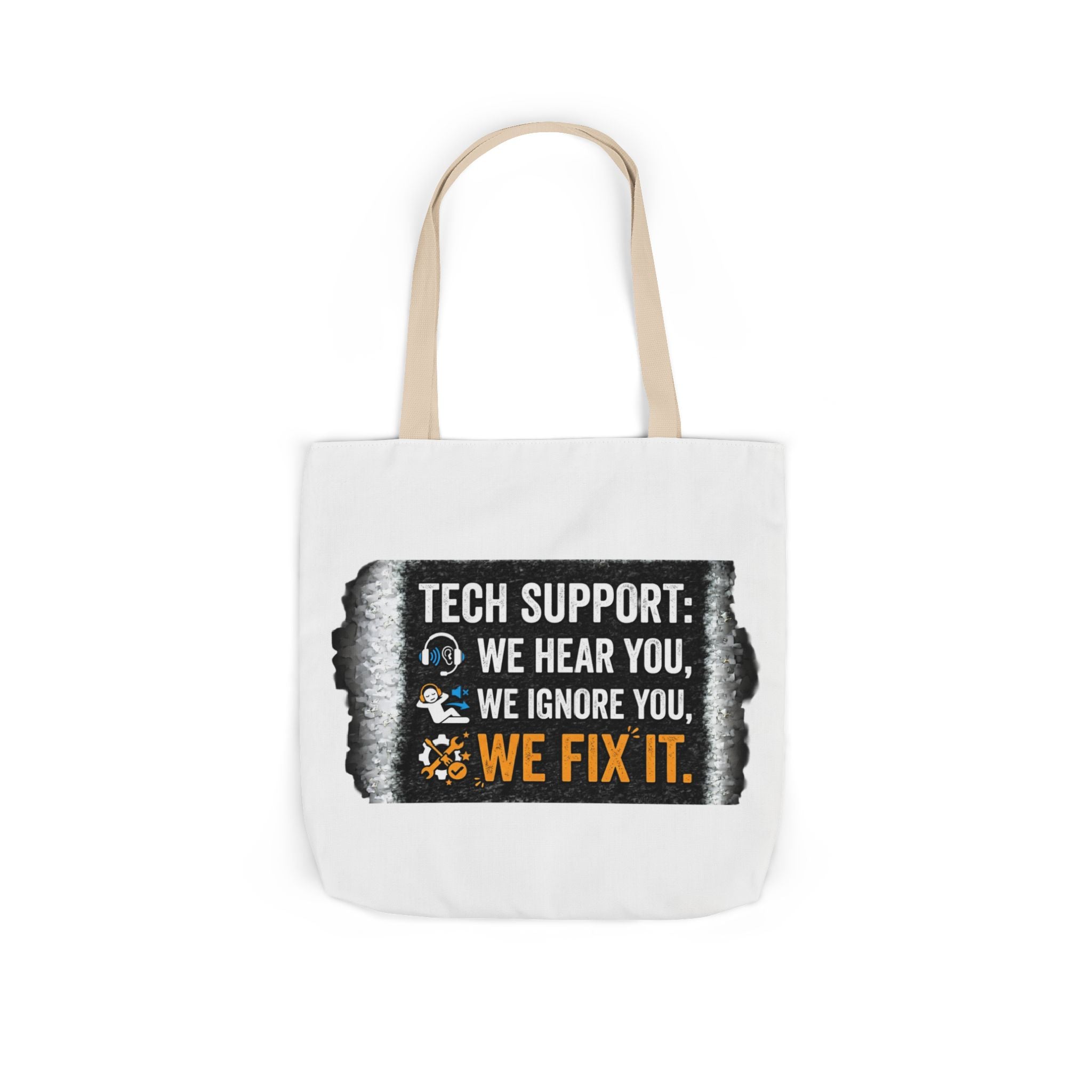"Tech Support: We Hear You, We Ignore You, We Fix It"  Tech Humor Funny IT Canvas Tote Bag