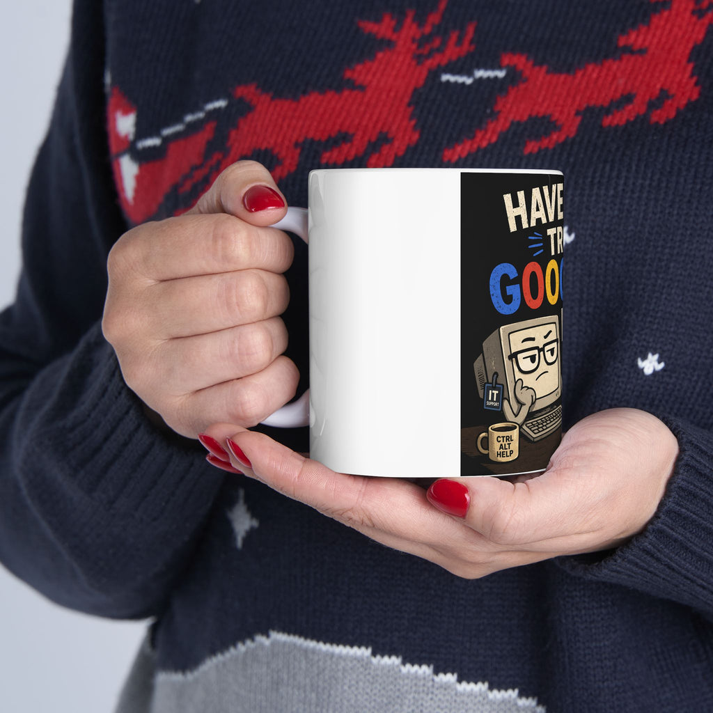 "Have You Tried Googling It?" Funny IT Office Tech Humor Ceramic Mug (11oz, 15oz)