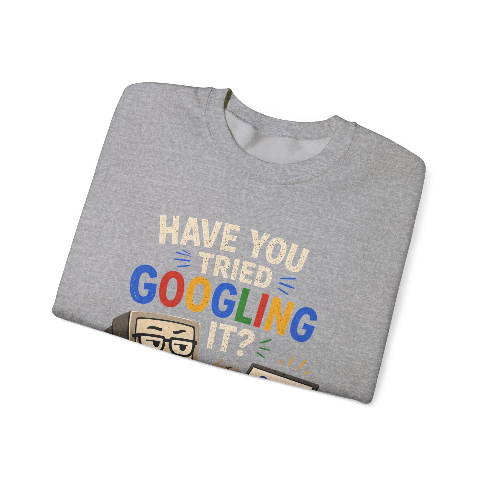 Have You Tried Googling It? Sweatshirt – Funny Tech Geek Crewneck