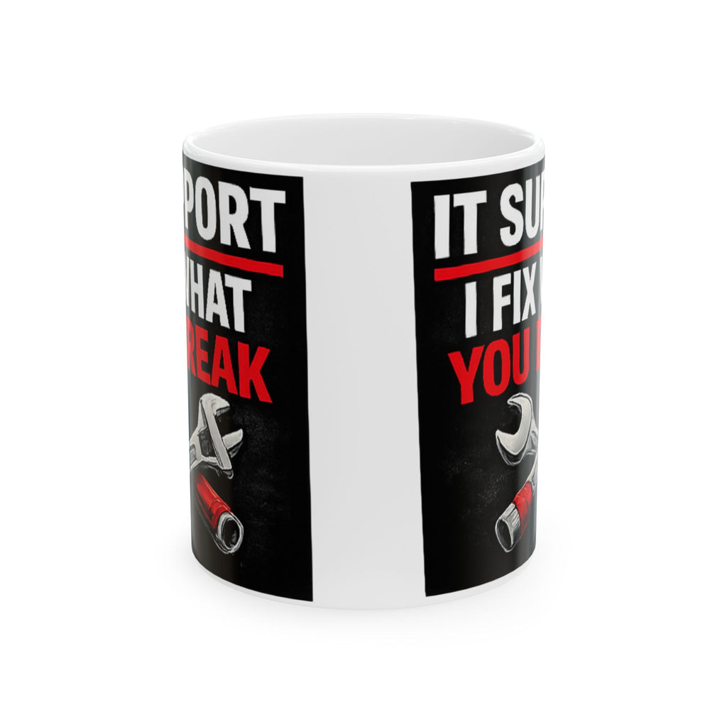 "IT Support: I Fix What You Break" Tech Humor Ceramic Mug, (11oz, 15oz)