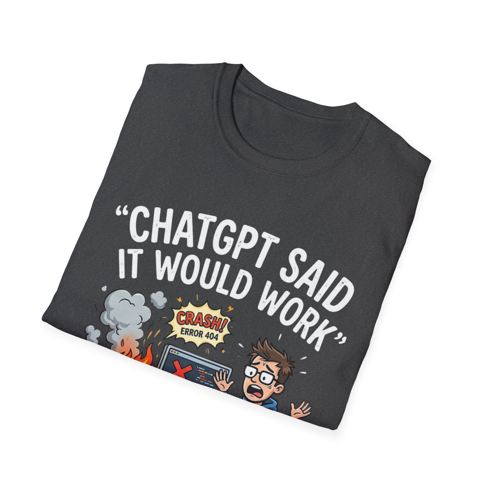"ChatGPT Said It Would Work" Funny IT T-Shirt — Programmer Tech Humor AI Fail Tee