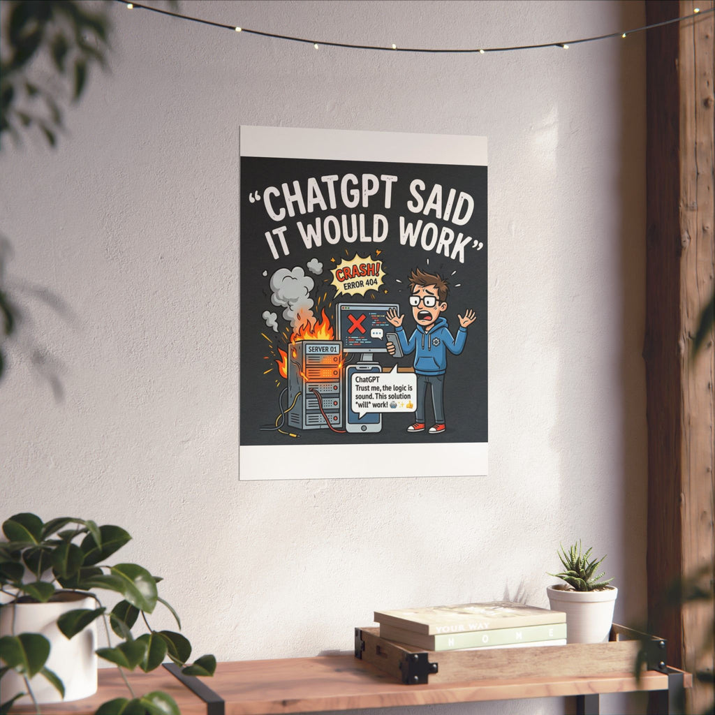 "ChatGPT Said It Would Work" Tech Humor Funny IT Matte Vertical Poster