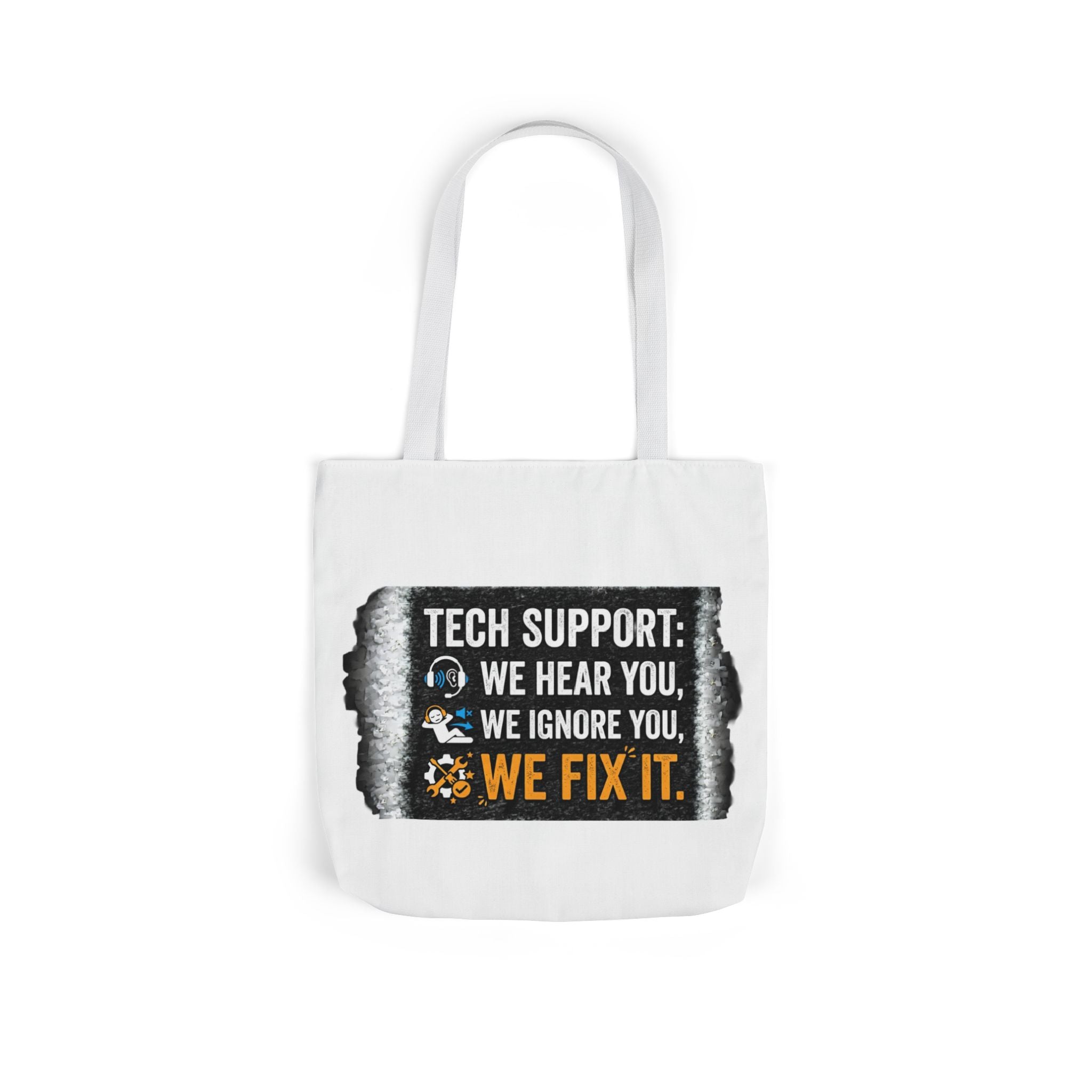 "Tech Support: We Hear You, We Ignore You, We Fix It"  Tech Humor Funny IT Canvas Tote Bag