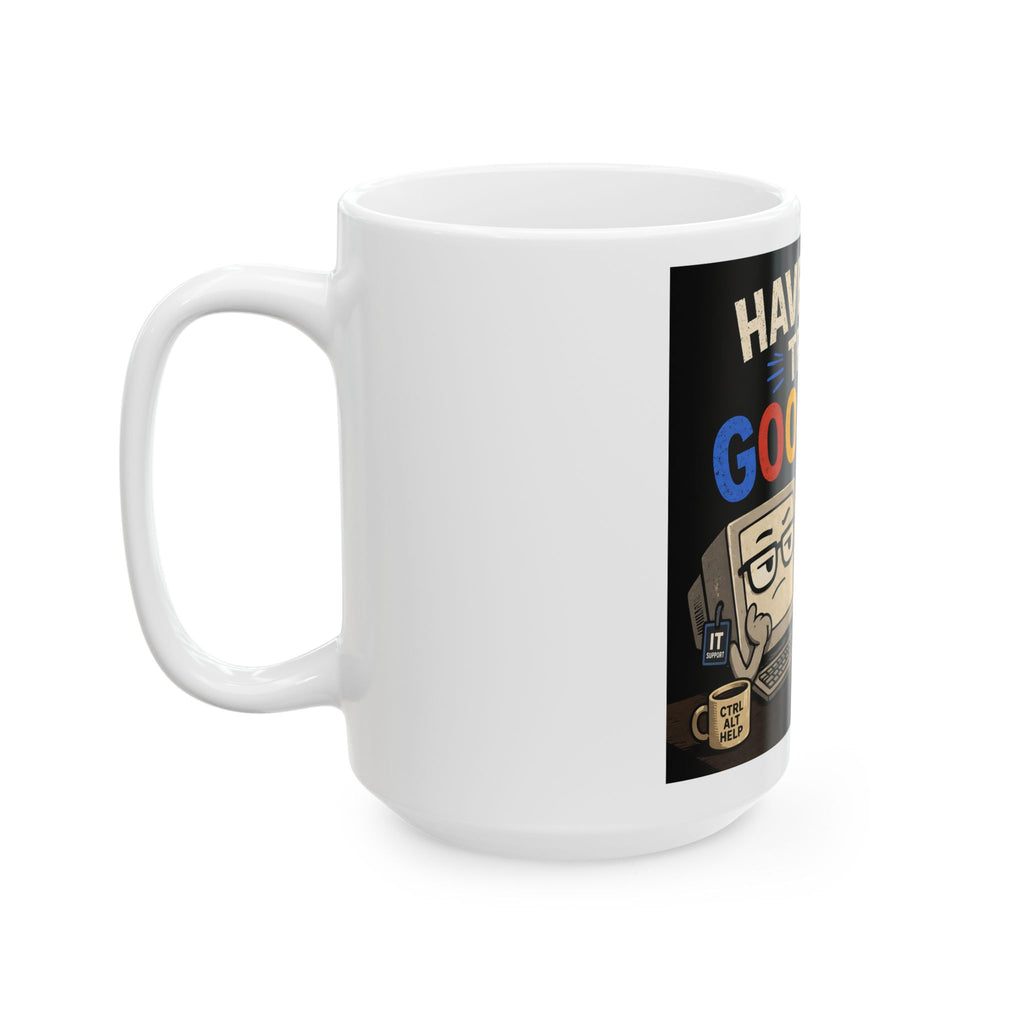 "Have You Tried Googling It?" Funny IT Office Tech Humor Ceramic Mug (11oz, 15oz)