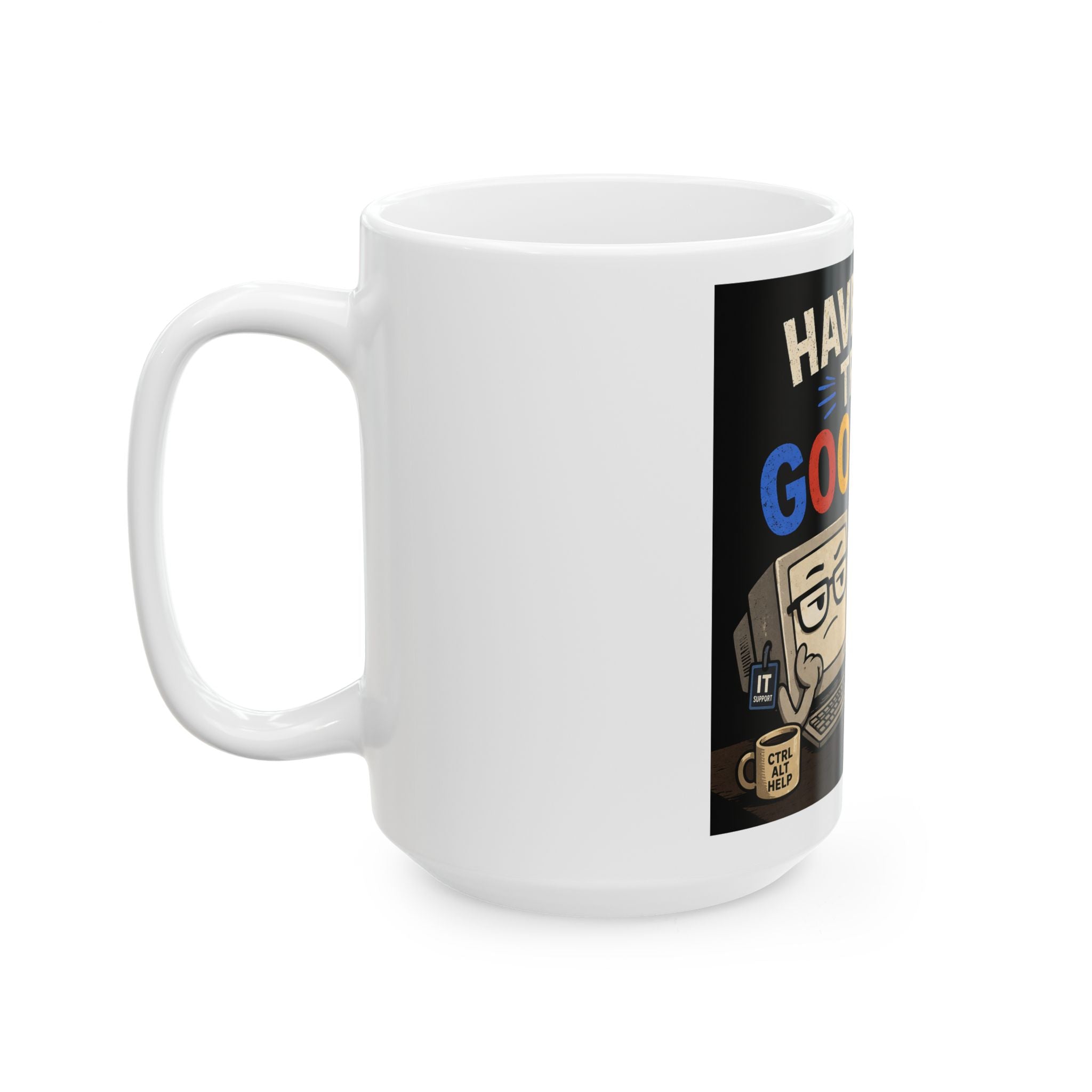 "Have You Tried Googling It?" Funny IT Office Tech Humor Ceramic Mug (11oz, 15oz)