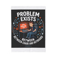 "Problem Exists Between Chair & Keyboard" Tech Humor Funny IT Velveteen Plush Blanket