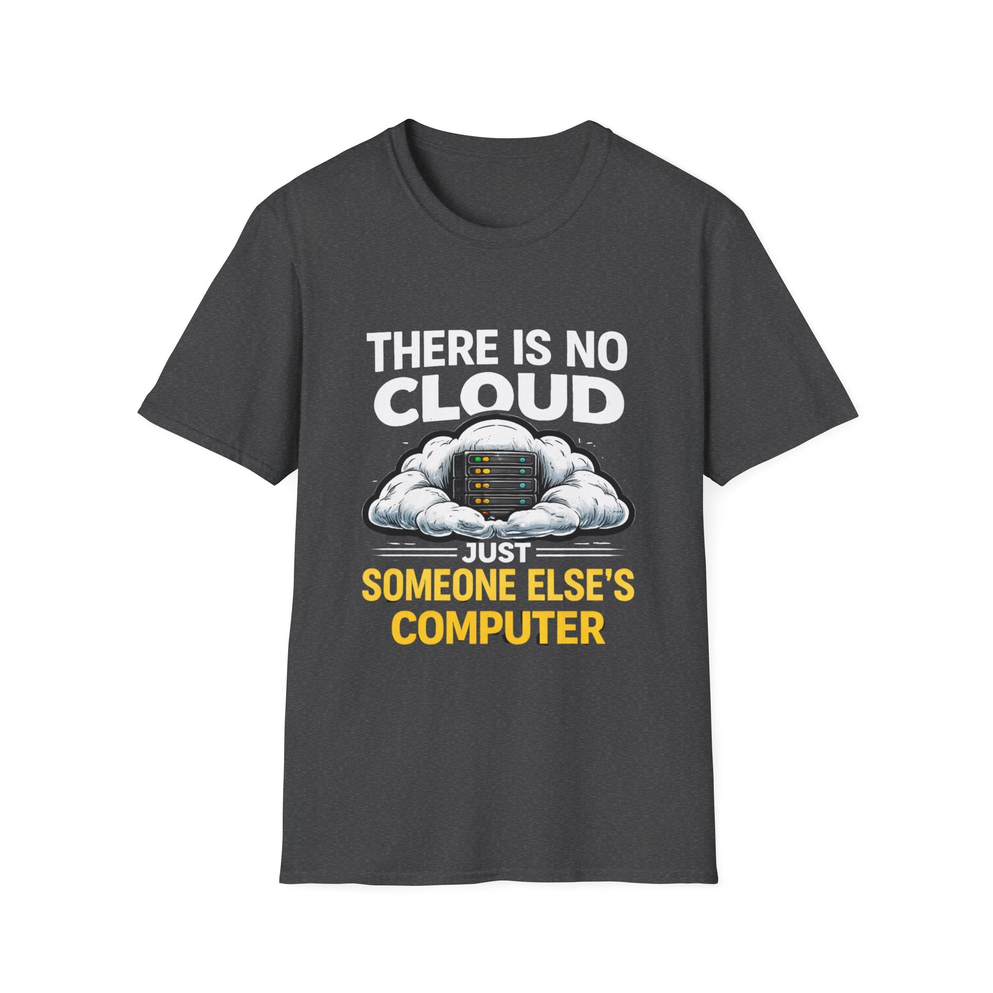 "There Is No Cloud, Just Someone Else's Computer" Funny IT Tech Humor T-Shirt