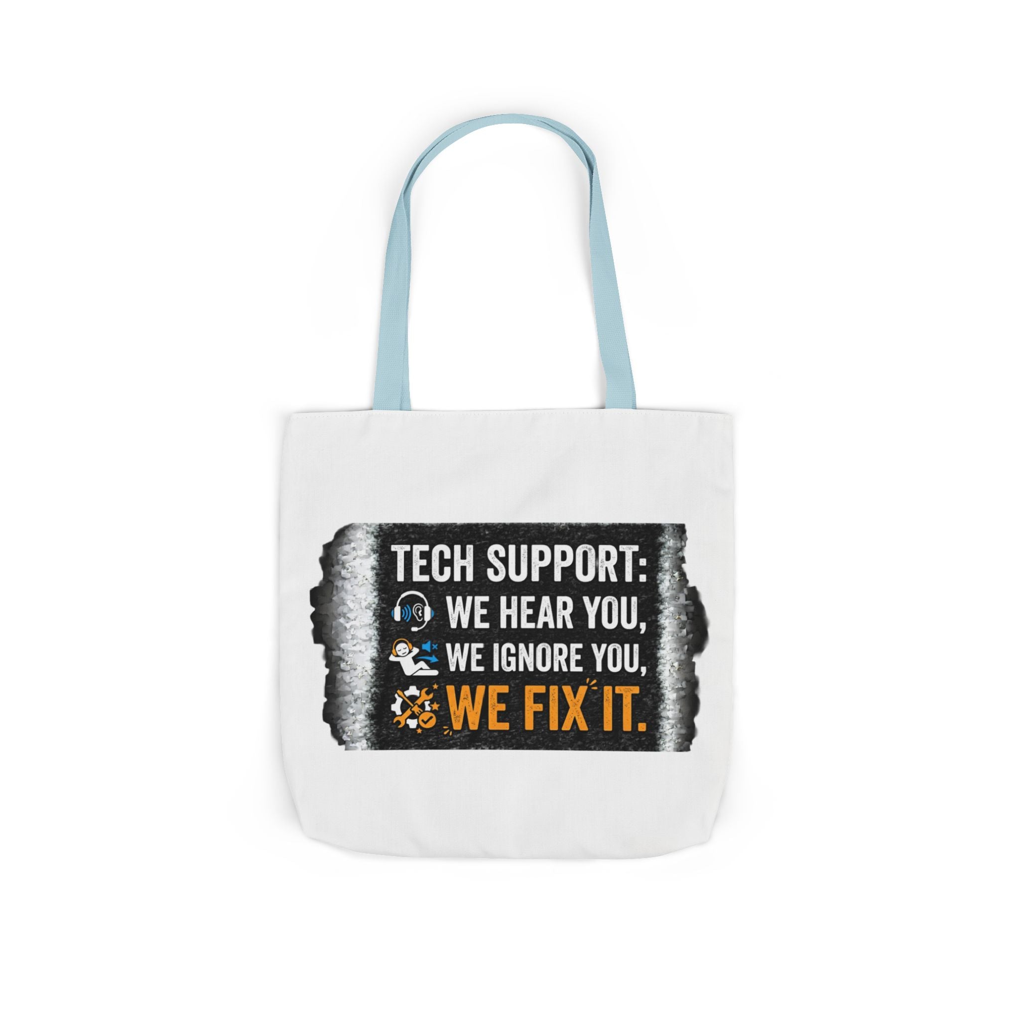 "Tech Support: We Hear You, We Ignore You, We Fix It"  Tech Humor Funny IT Canvas Tote Bag