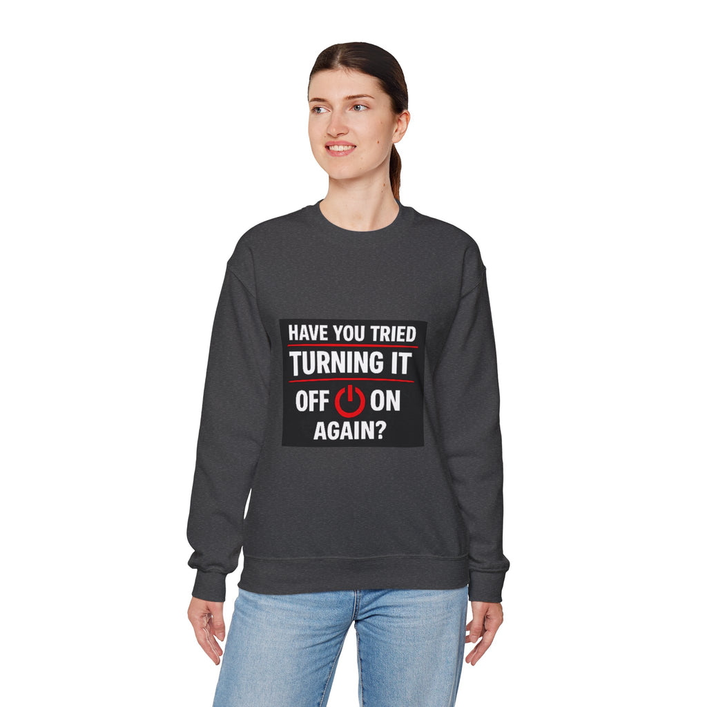 "Have You Tried Turning It Off On Again?" Tech Humor Crewneck Sweatshirt