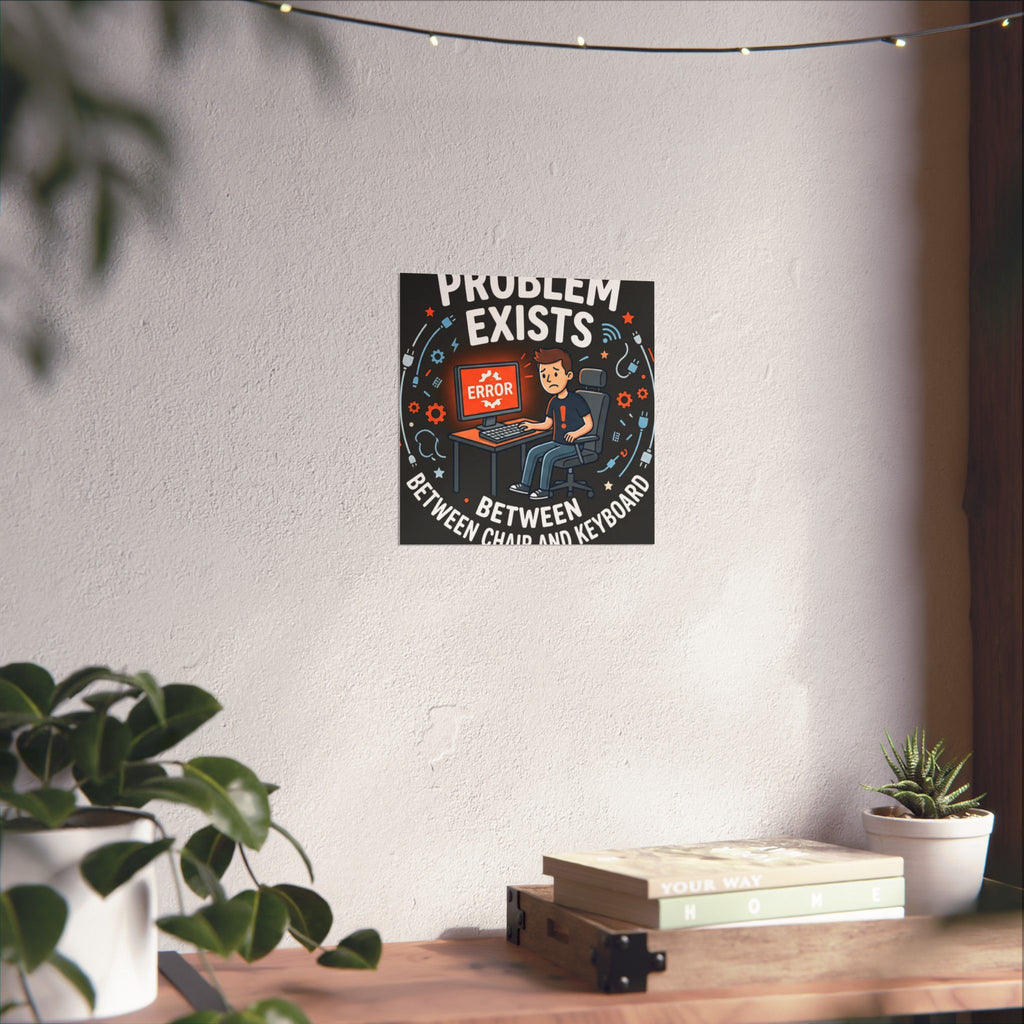"Problem Exists Between Chair & Keyboard" Tech Humor Funny IT Matte Vertical Posters
