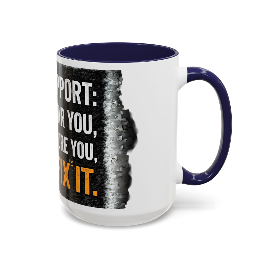 “Tech Support: We Hear You, We Ignore You, We Fix It” Funny IT Accent Mug Tech Support Humor Coffee Mug