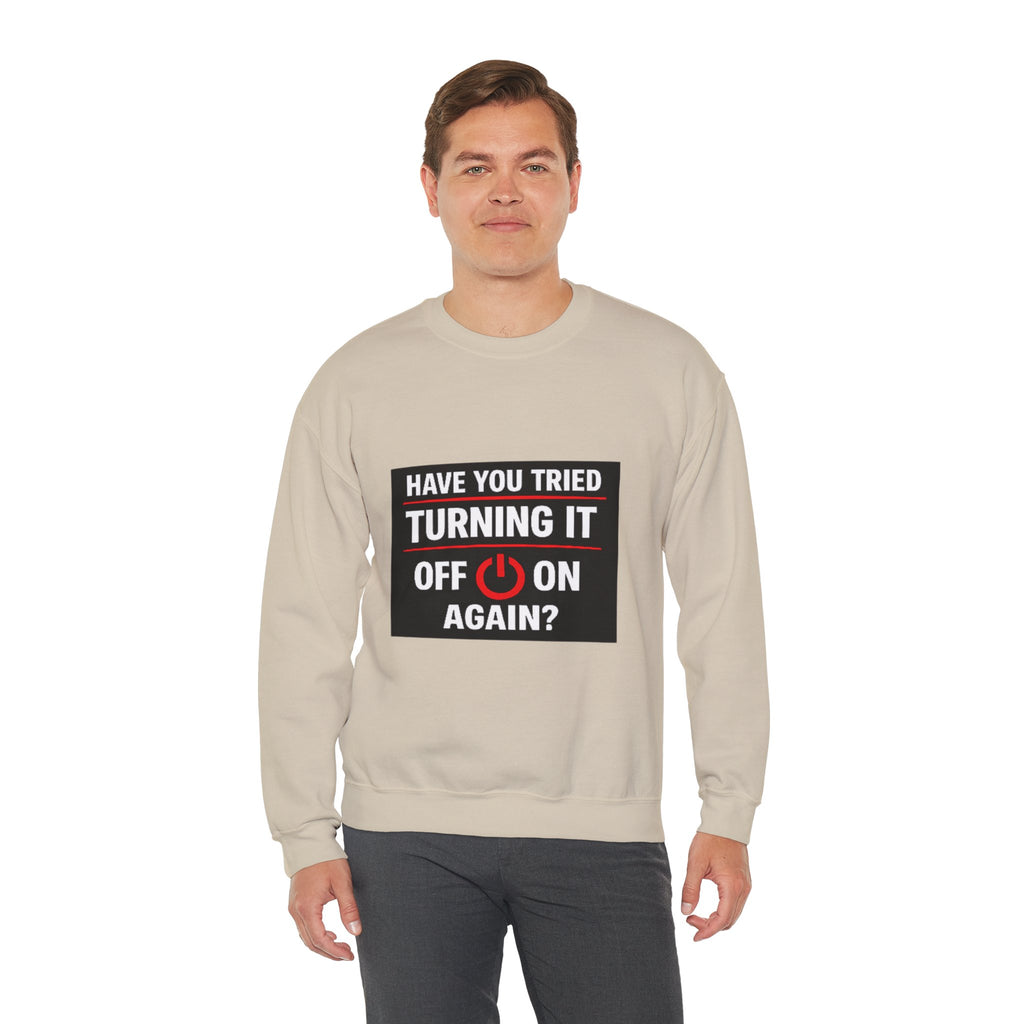 "Have You Tried Turning It Off On Again?" Tech Humor Crewneck Sweatshirt