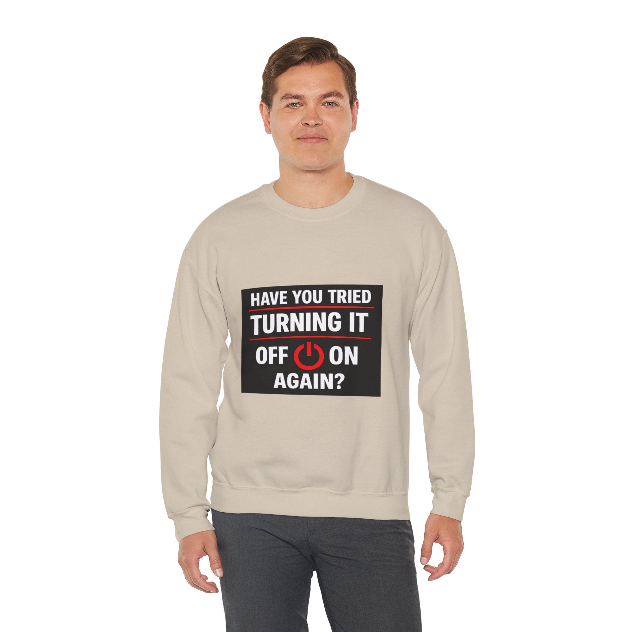 "Have You Tried Turning It Off On Again?" Tech Humor Crewneck Sweatshirt