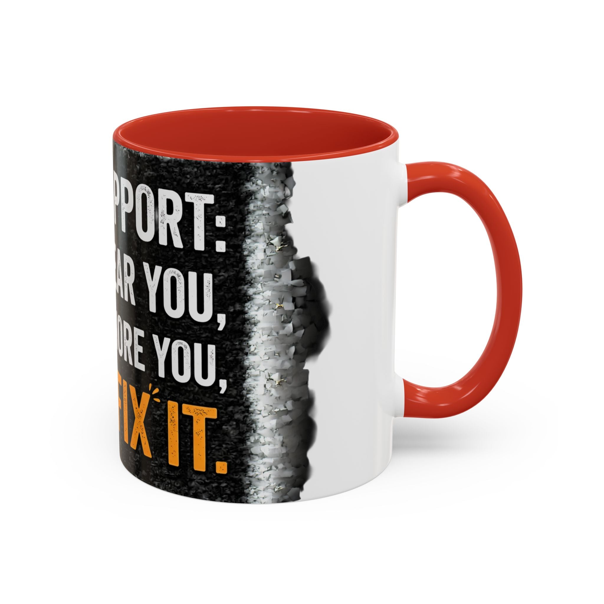 “Tech Support: We Hear You, We Ignore You, We Fix It” Funny IT Accent Mug Tech Support Humor Coffee Mug