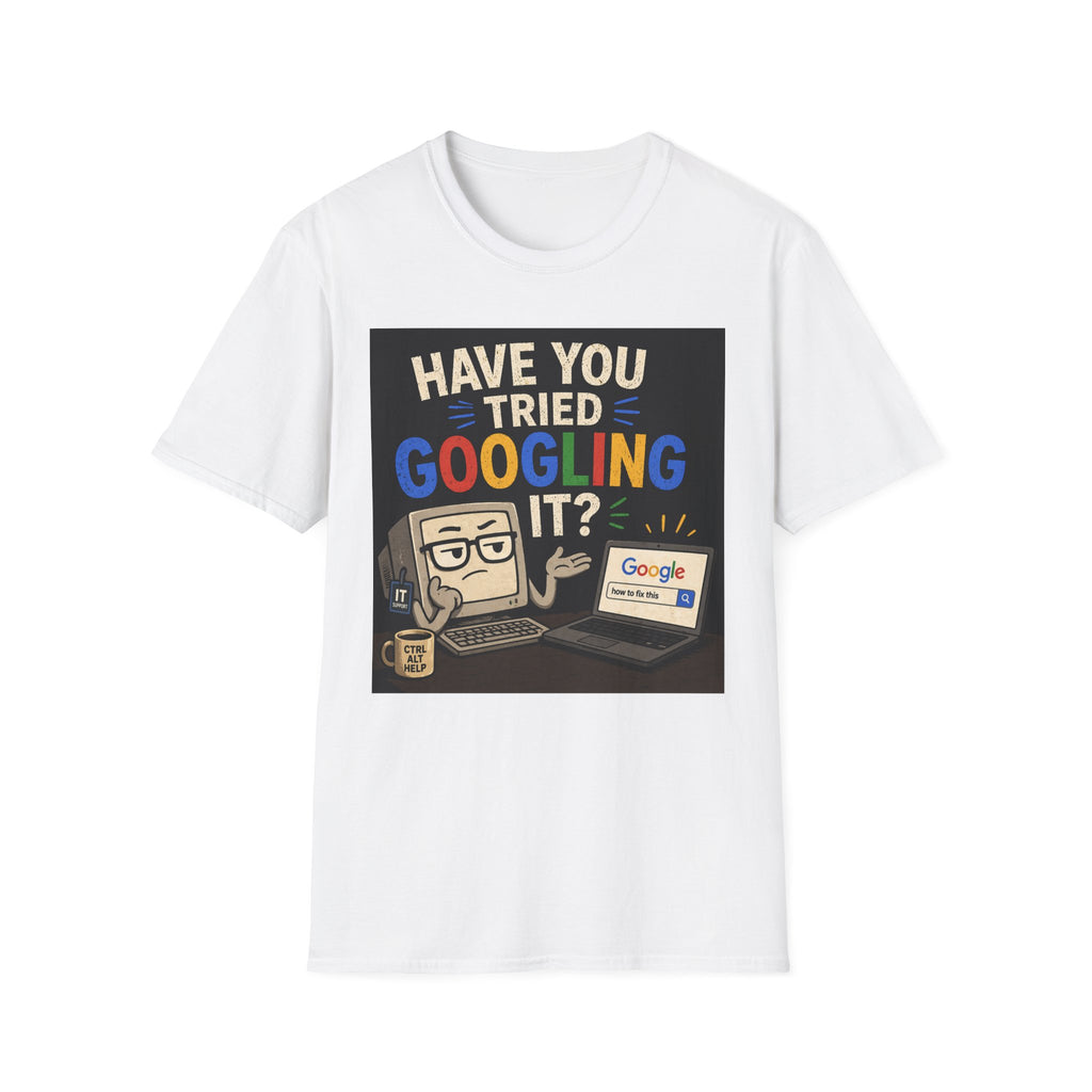 "Have You Tried Googling It?" Tech Humor Graphic T-Shirt — Funny IT Geek Tee