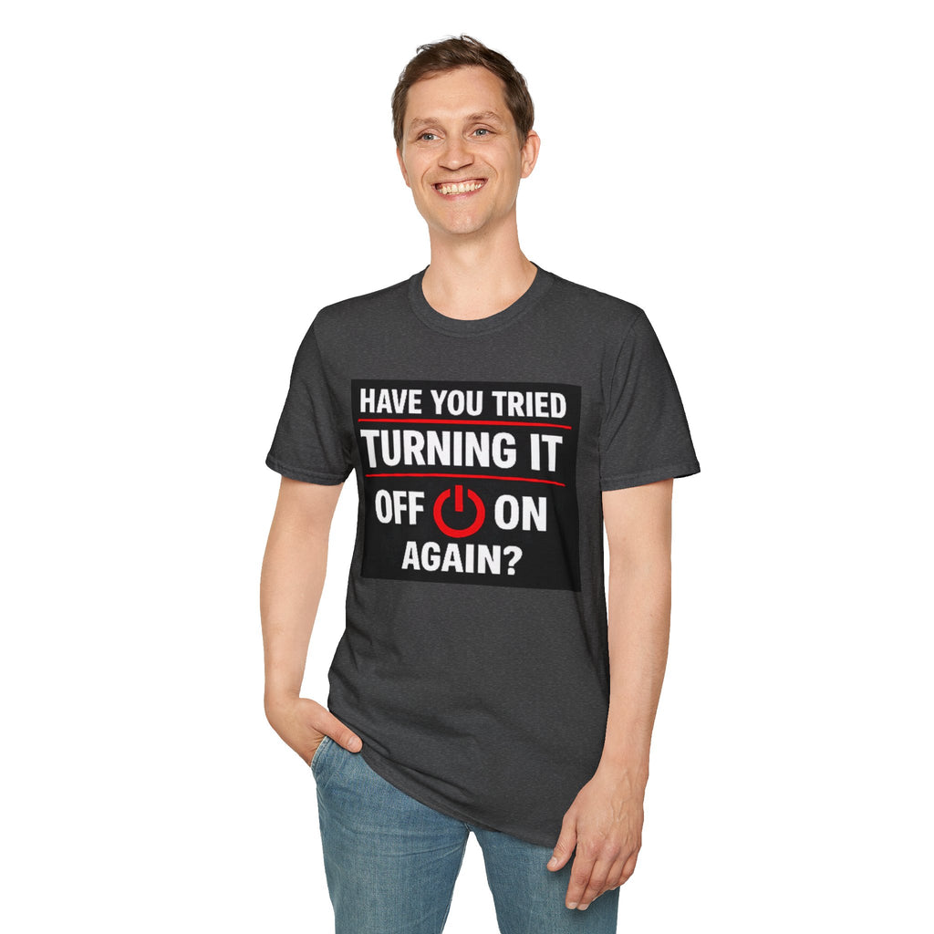 "Have You Tried Turning It Off On Again?" Funny IT T-Shirt Tech Humor Tee