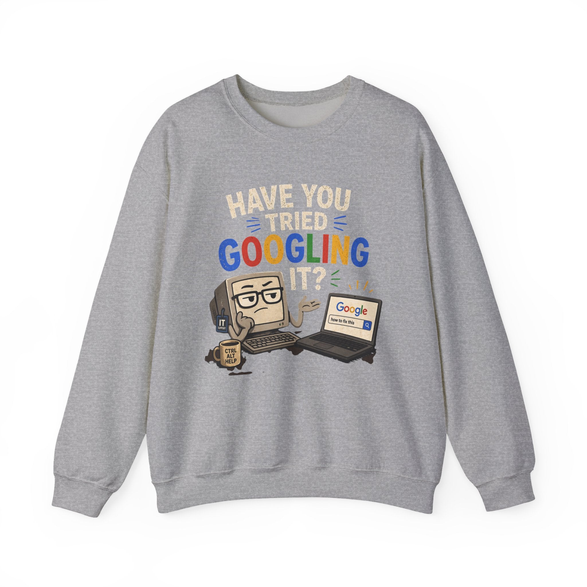 Have You Tried Googling It? Sweatshirt – Funny Tech Geek Crewneck