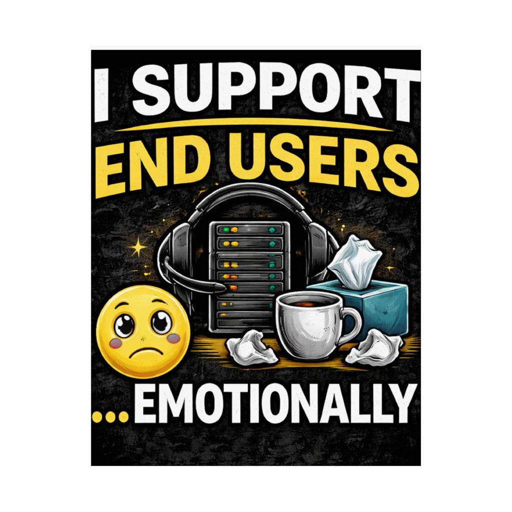 "I Support End Users.... Emotionally" Tech Humor Funny IT Matte Vertical Posters
