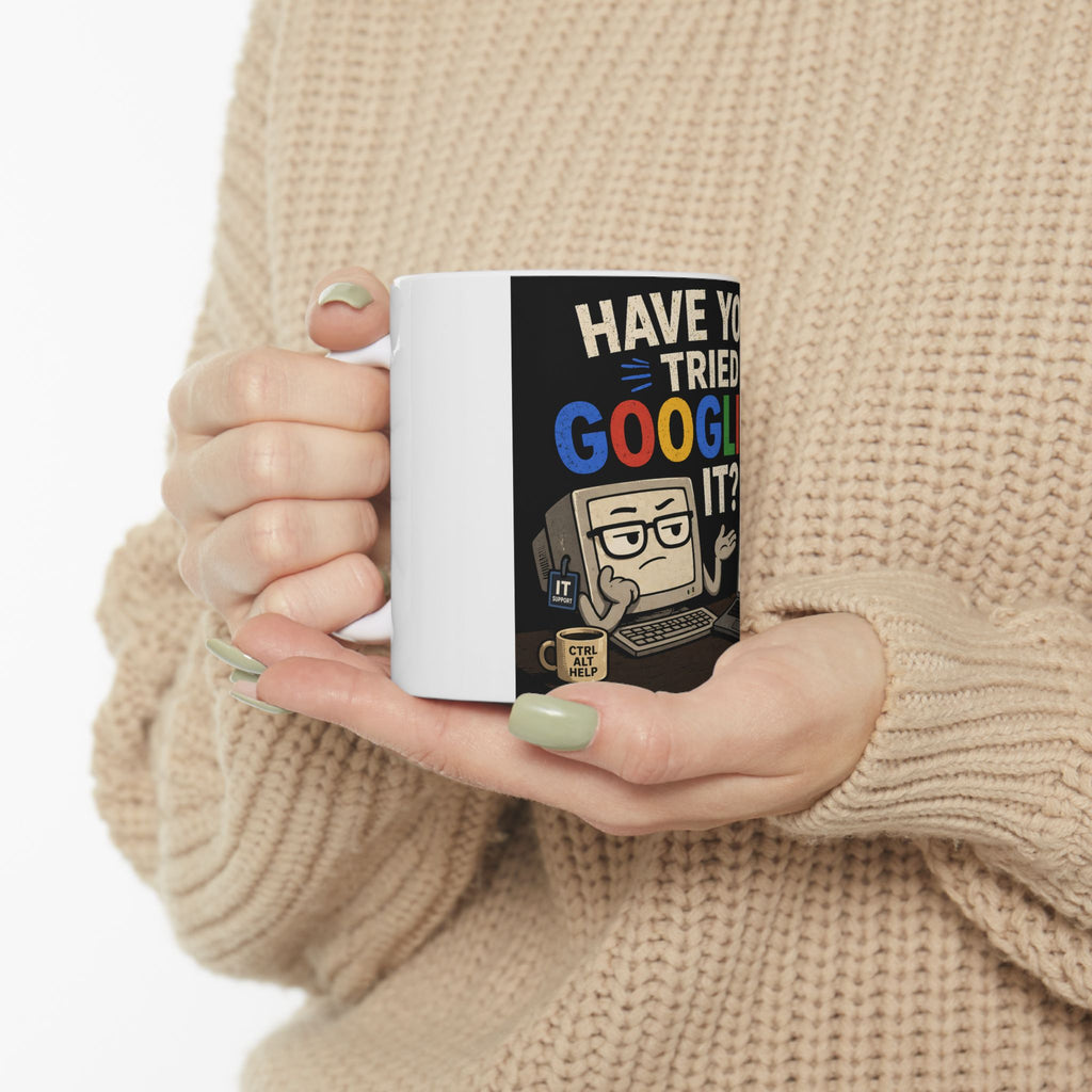 "Have You Tried Googling It?" Funny IT Office Tech Humor Ceramic Mug (11oz, 15oz)