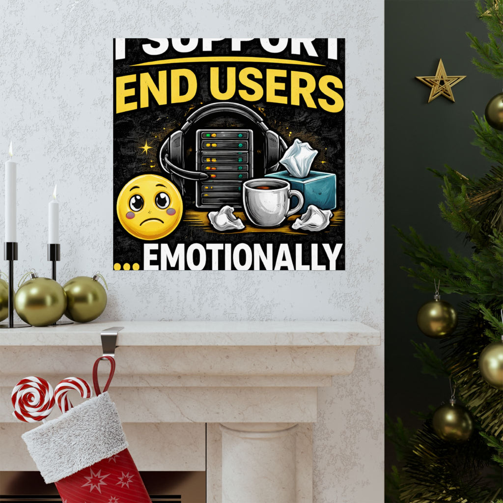 "I Support End Users.... Emotionally" Tech Humor Funny IT Matte Vertical Posters