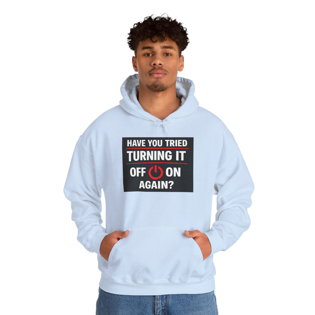 "Have You Tried Turning It Off On Again?" Tech Support Funny Hoodie