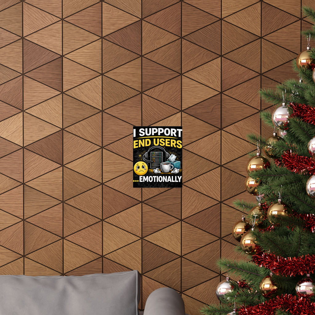 "I Support End Users.... Emotionally" Tech Humor Funny IT Matte Vertical Posters