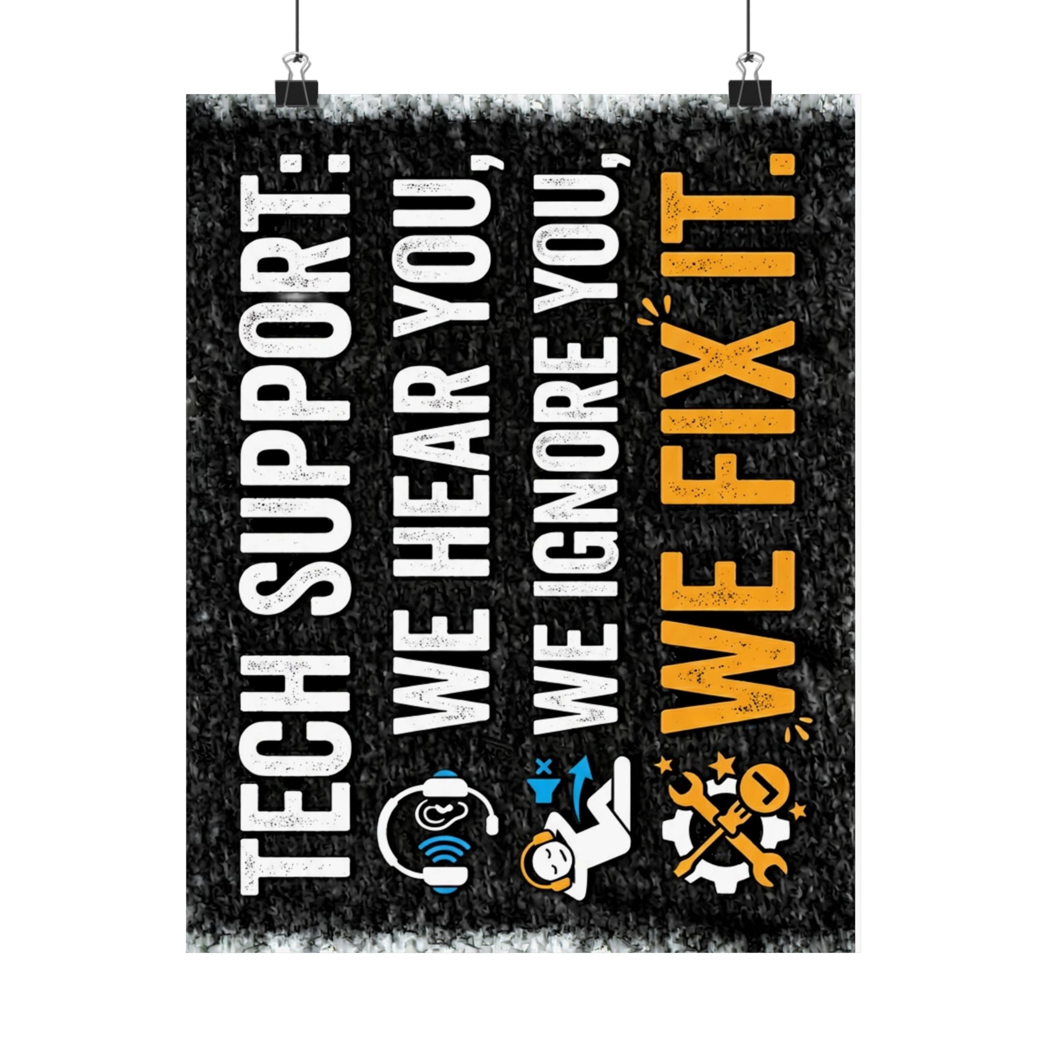 "Tech Support: We Hear You, We Ignore You, We Fix It" Tech Humor Funny IT Matte Vertical Posters
