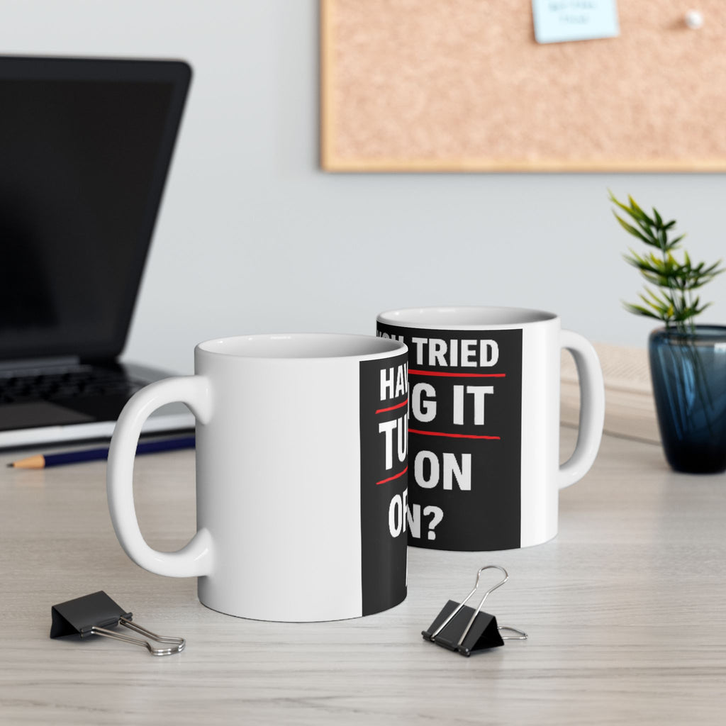 "Have you Tried Turning it Off & On Again?" Tech Humor Ceramic Mug, (11oz, 15oz)