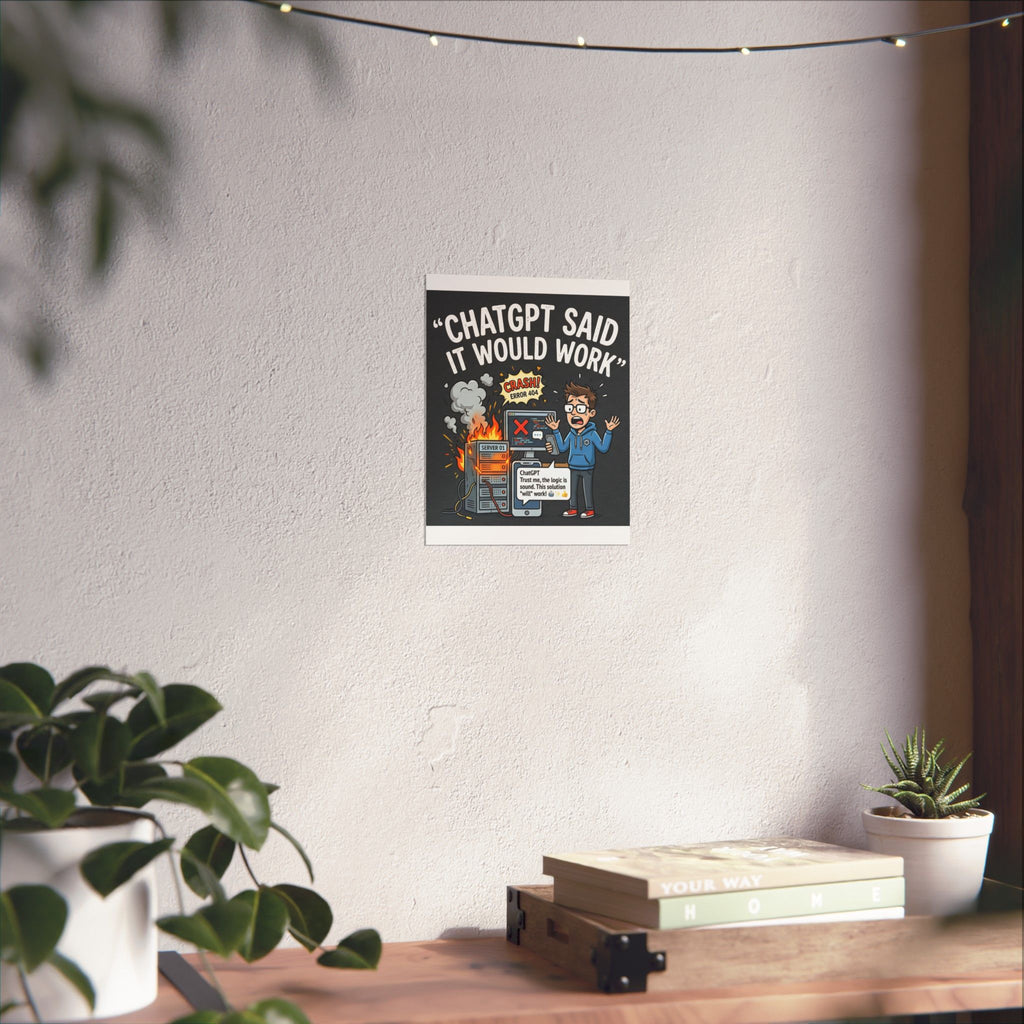 "ChatGPT Said It Would Work" Tech Humor Funny IT Matte Vertical Poster