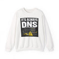 "It's Always DNS" Tech Server Humor Graphic Crewneck Sweatshirt
