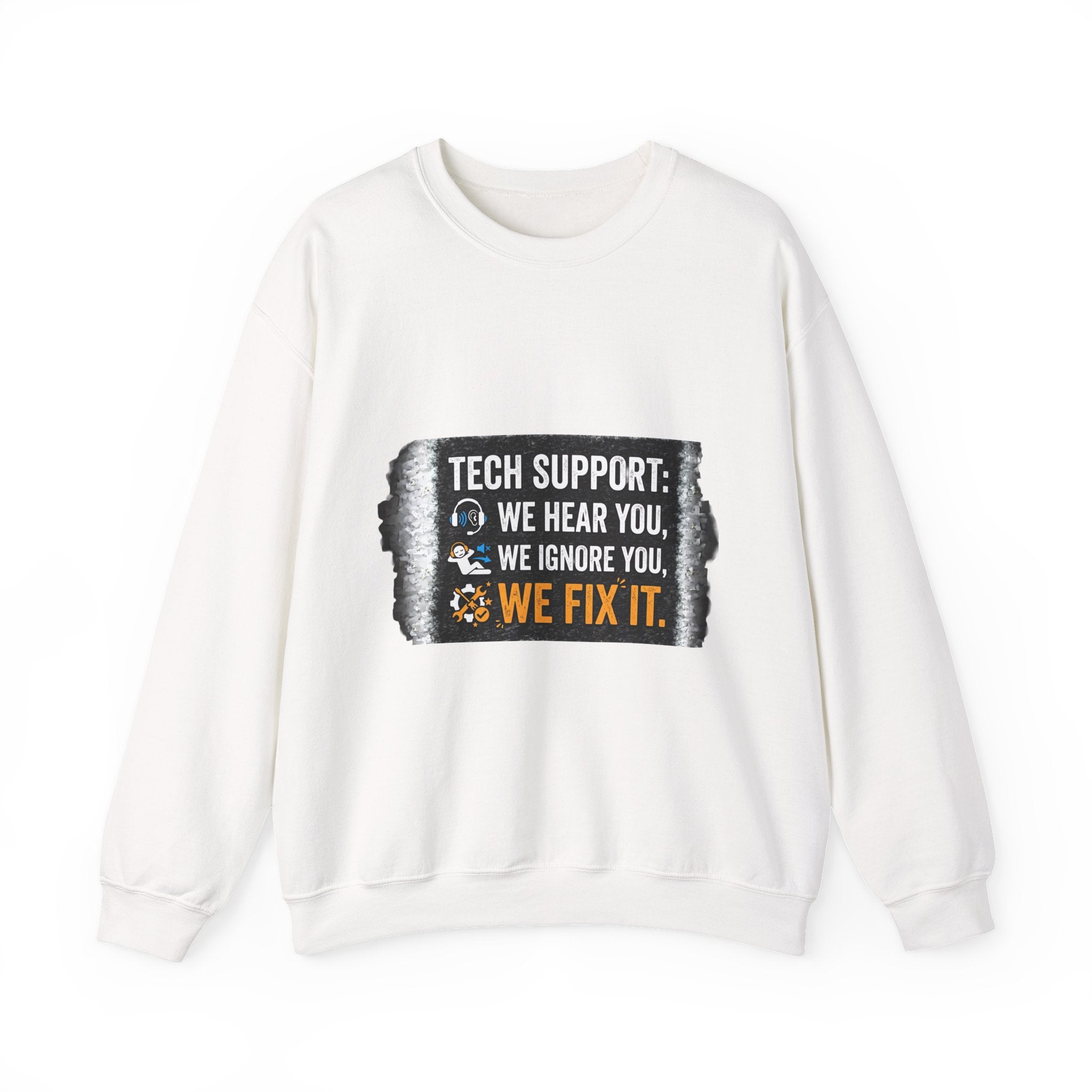 "Tech Support: We Hear You, We Ignore You, We Fix It" Tech Support Humor Crewneck Sweatshirt