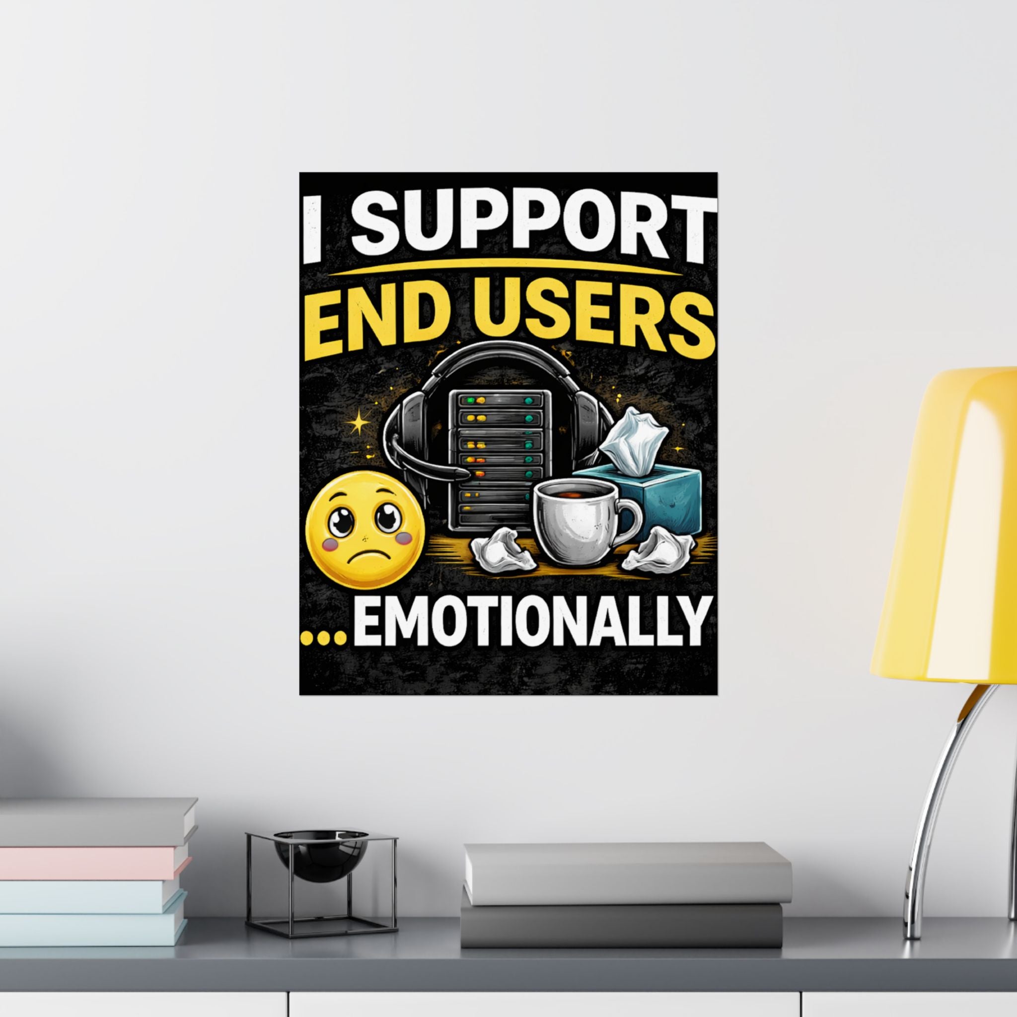 "I Support End Users.... Emotionally" Tech Humor Funny IT Matte Vertical Posters