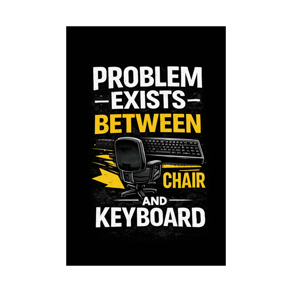"Problem Exists Between Chair and Keyboard" Tech Humor Matte Poster — Funny IT Desk Office Wall Art
