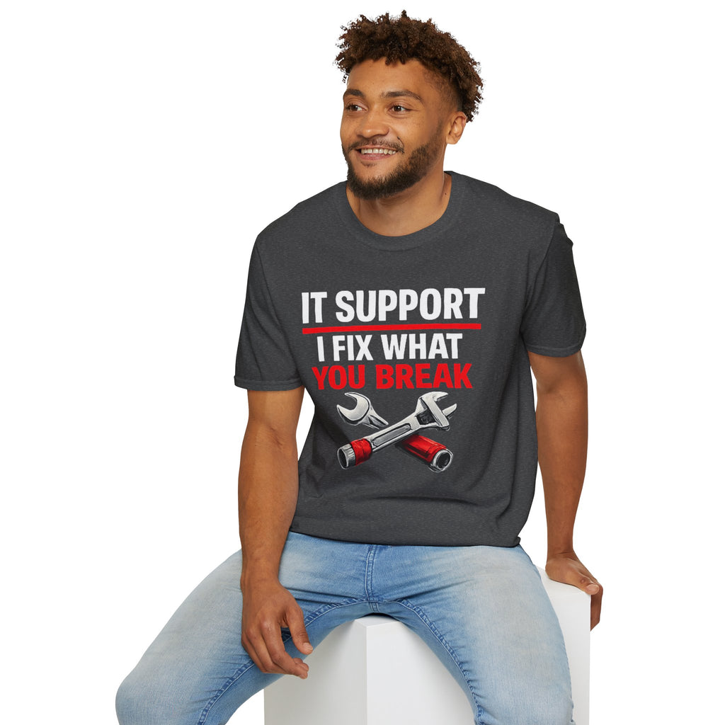 "Tech Support: I Fix What You Break" Funny IT Tech Support Humor T-Shirt
