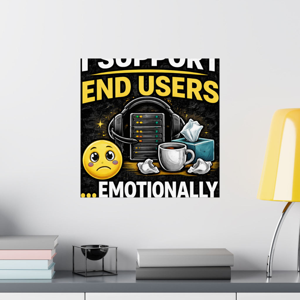 "I Support End Users.... Emotionally" Tech Humor Funny IT Matte Vertical Posters