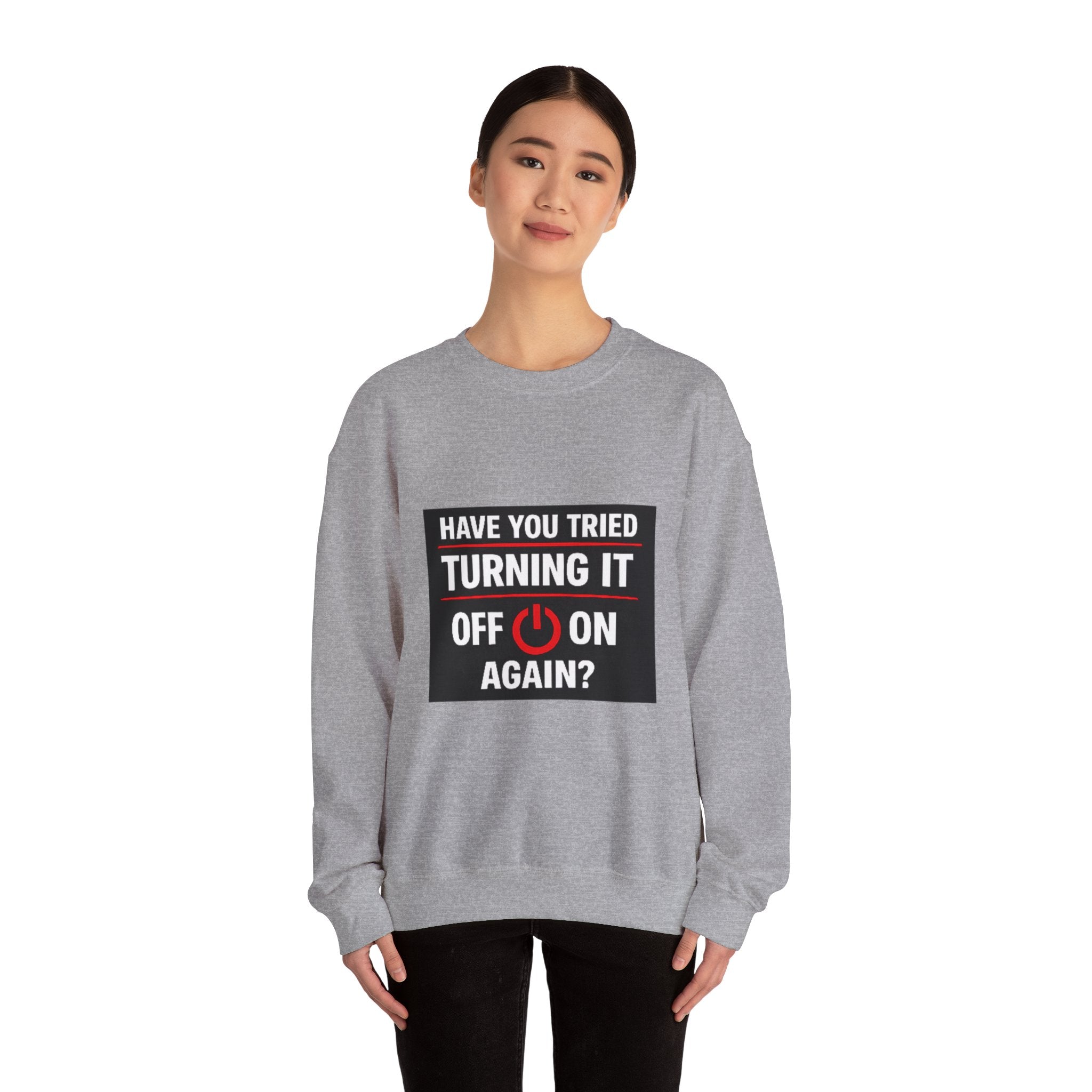 "Have You Tried Turning It Off On Again?" Tech Humor Crewneck Sweatshirt