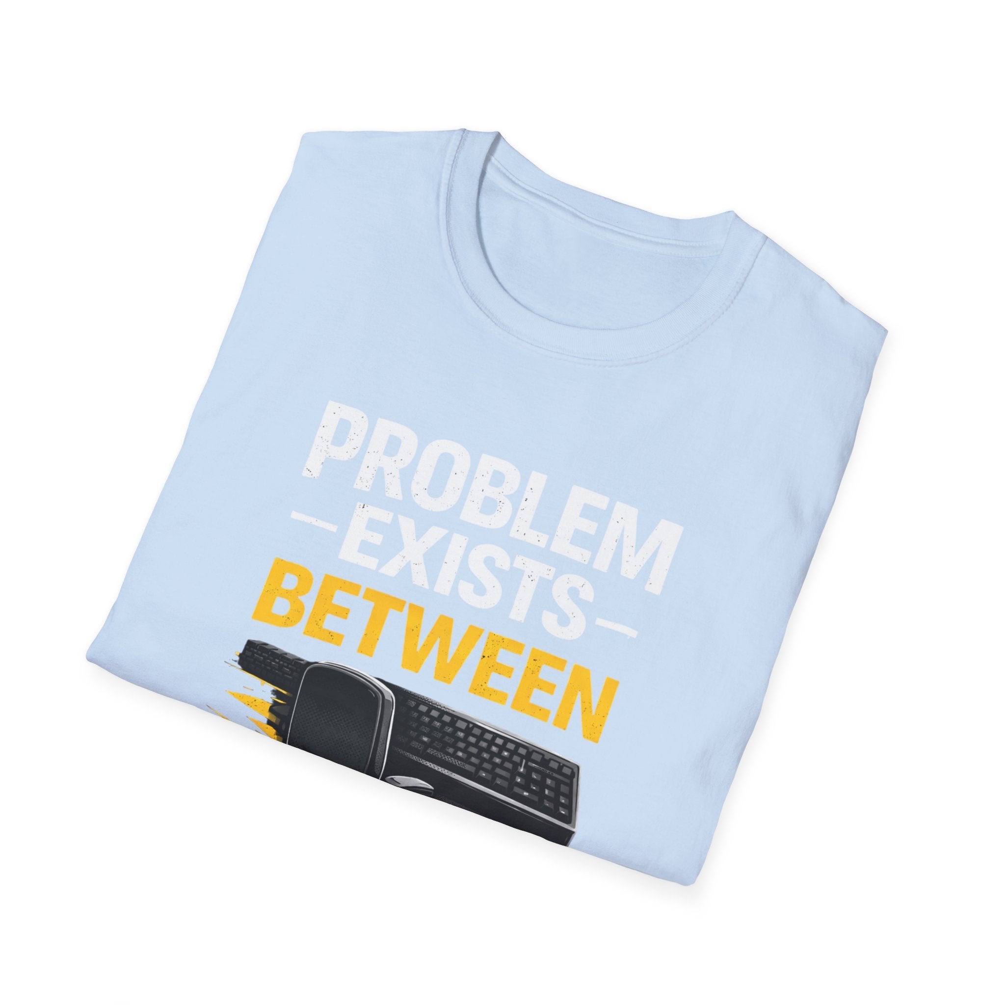 "Problem Exists Between Chair and Keyboard" Tech Humor T-Shirt — Funny Gamer/IT Tee