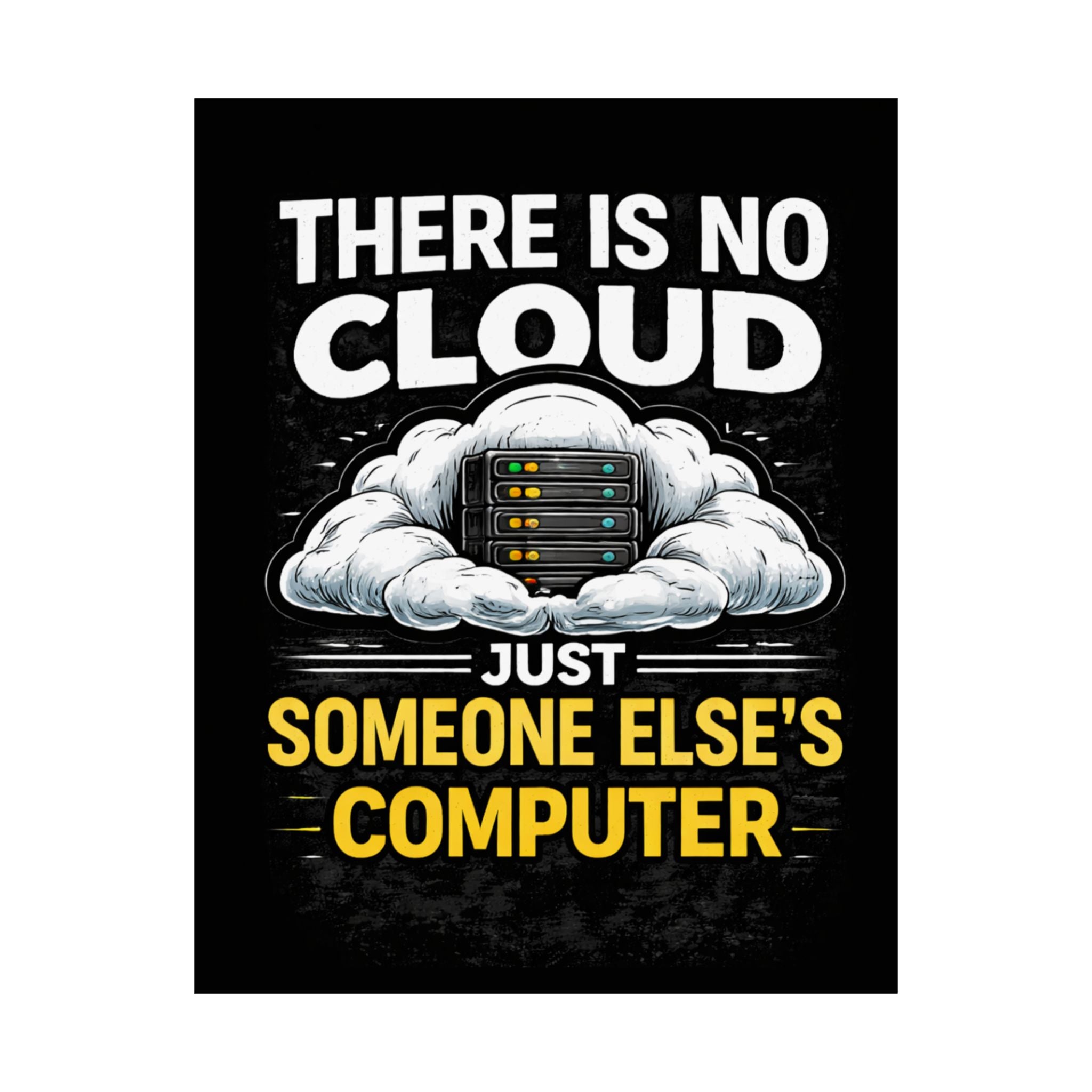 "There Is No Cloud, Just Someone Else's Computer" Tech Humor Funny IT Matte Vertical Poster