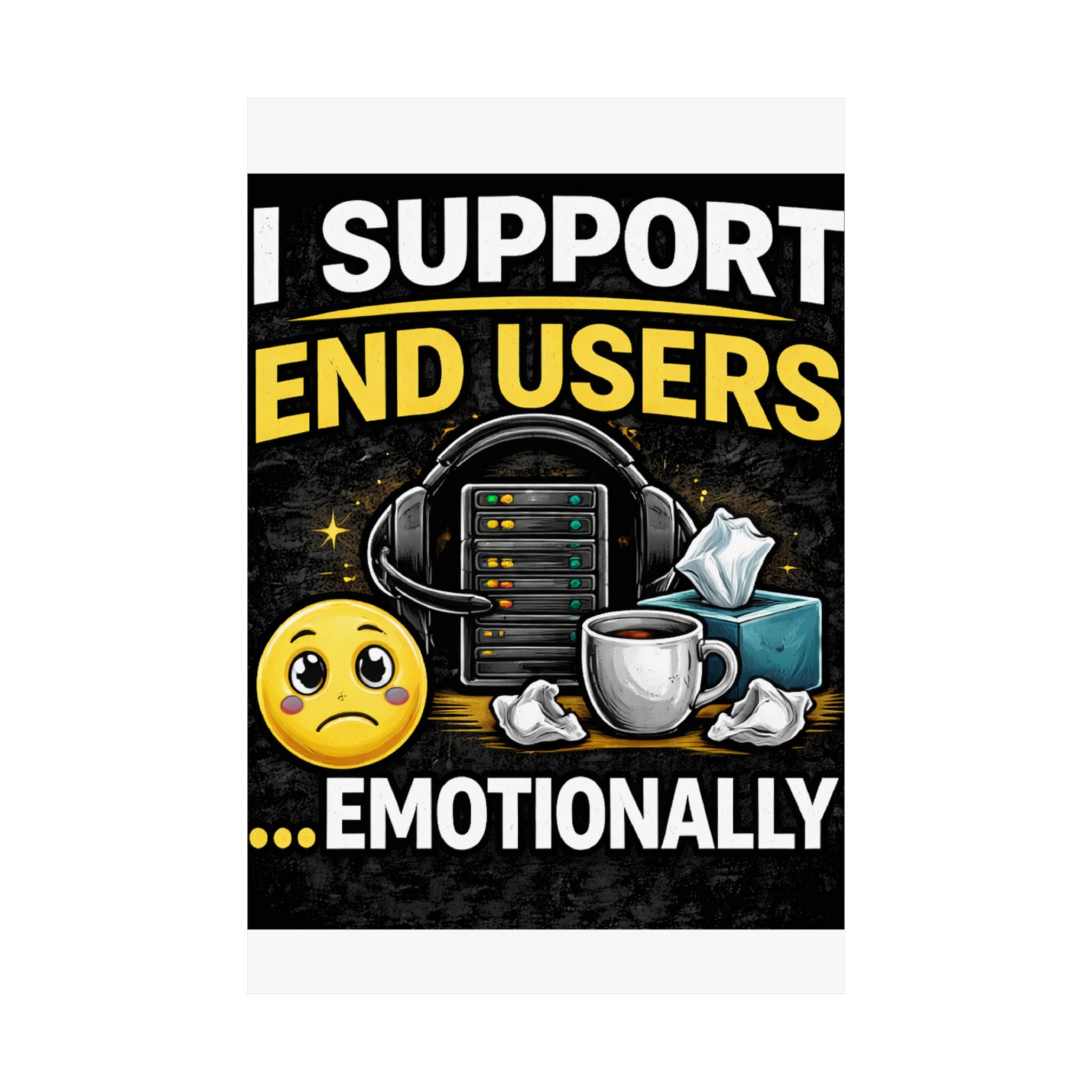 "I Support End Users.... Emotionally" Tech Humor Funny IT Matte Vertical Posters