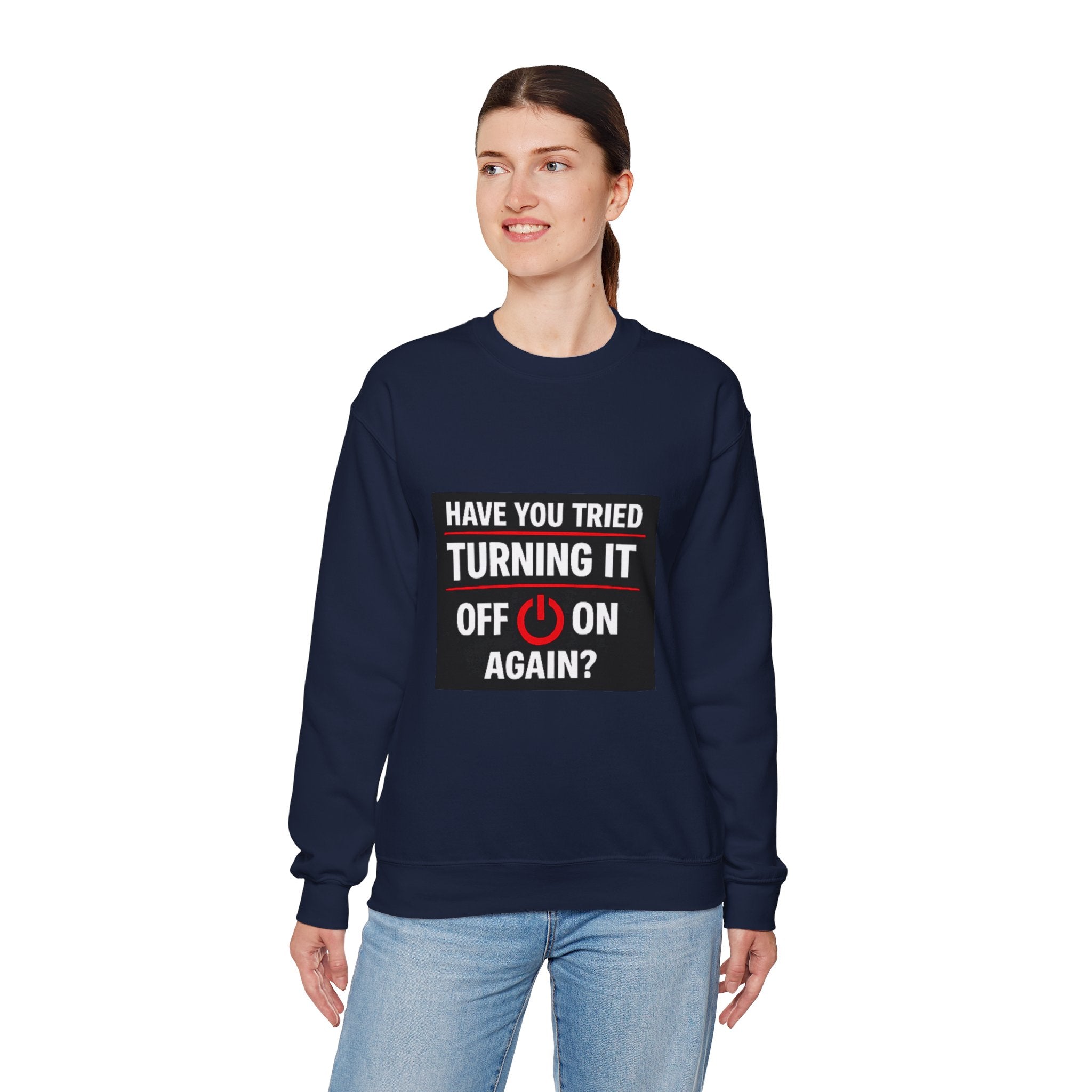 "Have You Tried Turning It Off On Again?" Tech Humor Crewneck Sweatshirt