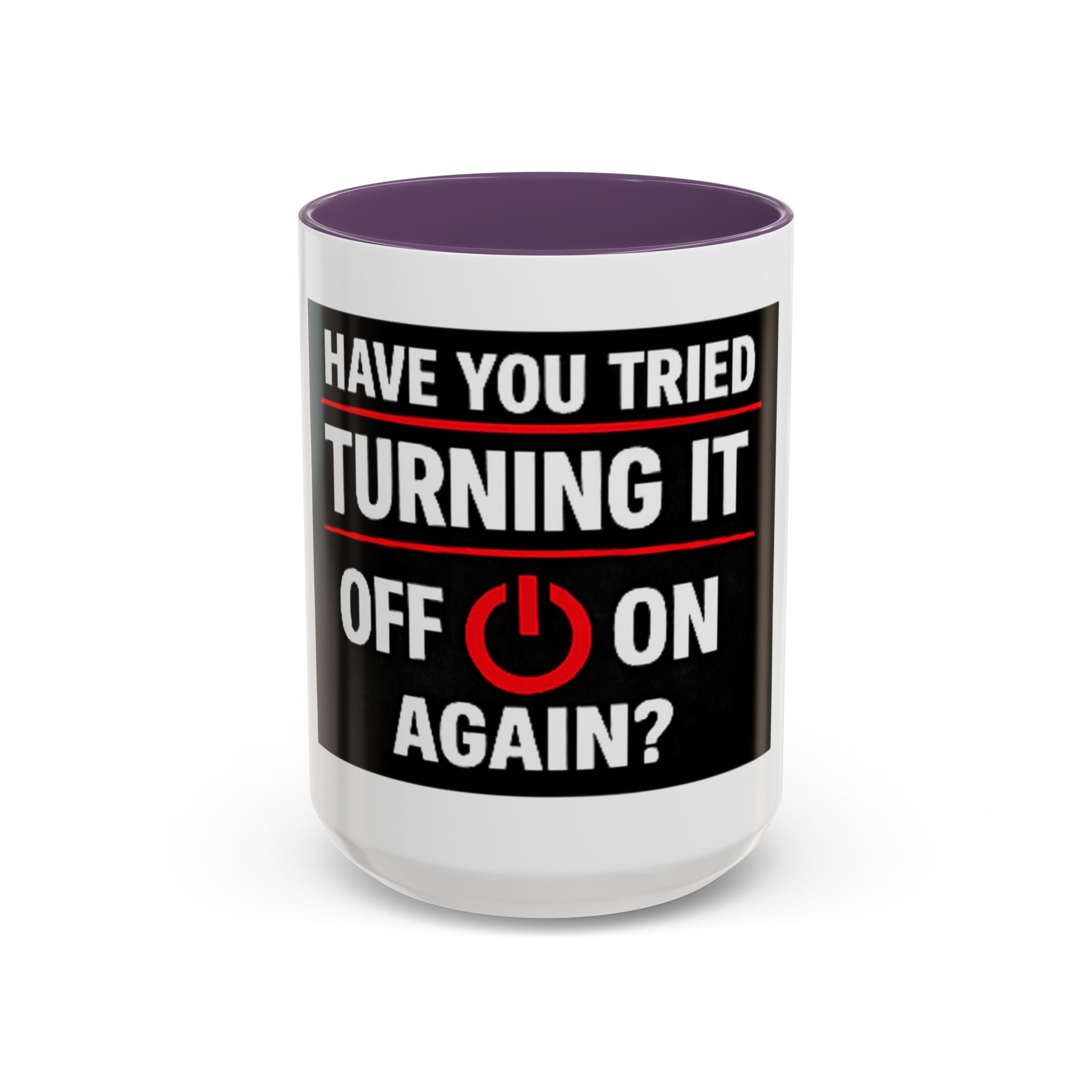 "Have You Tried Turning It Off On Again?" Accent Coffee Mug — Funny IT Tech Gift (11/15oz)